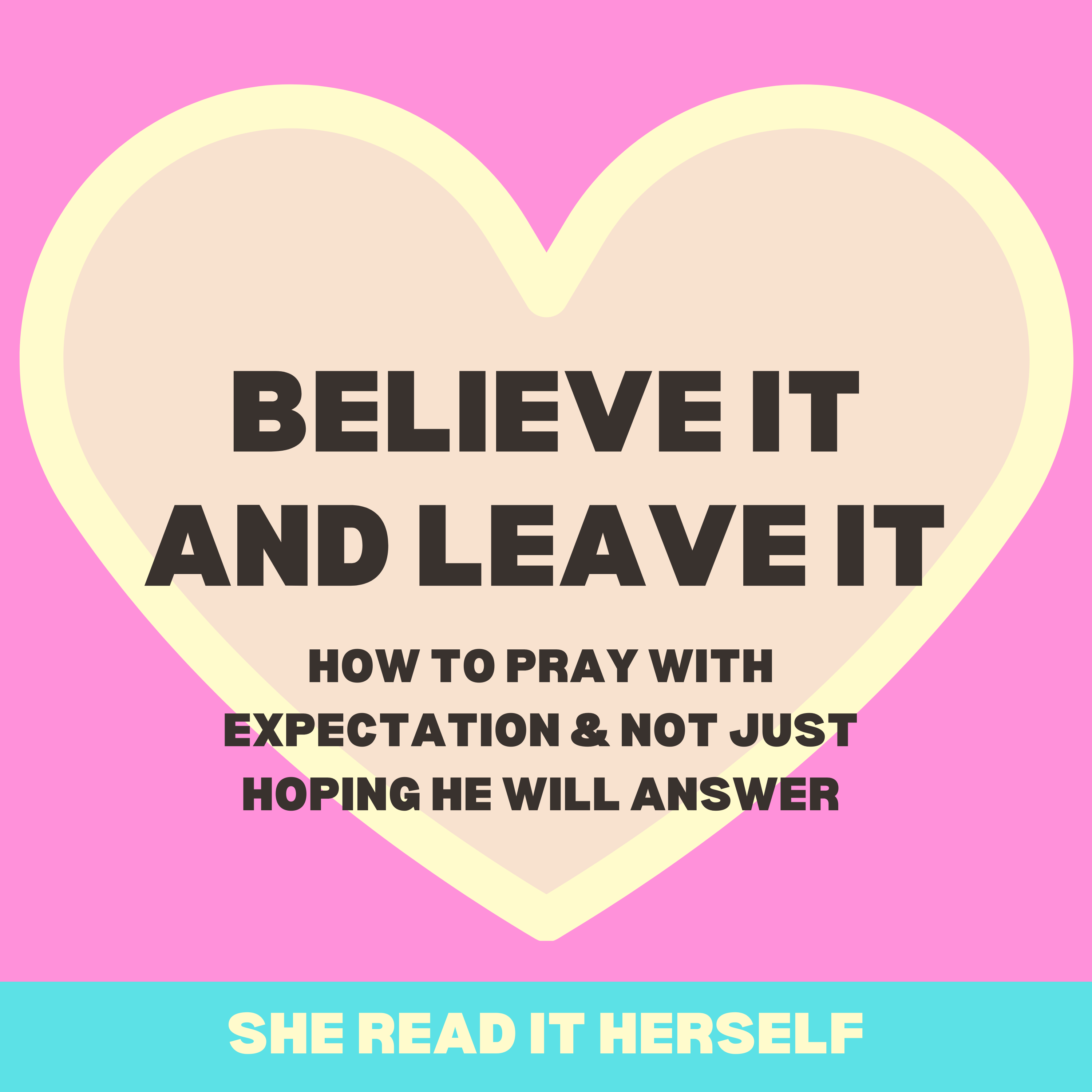 Believe it & Leave it : HOW TO PRAY w/expectation instead of hope! Christian Women Podcast : Woman Bible Study : spirituality episode artwork