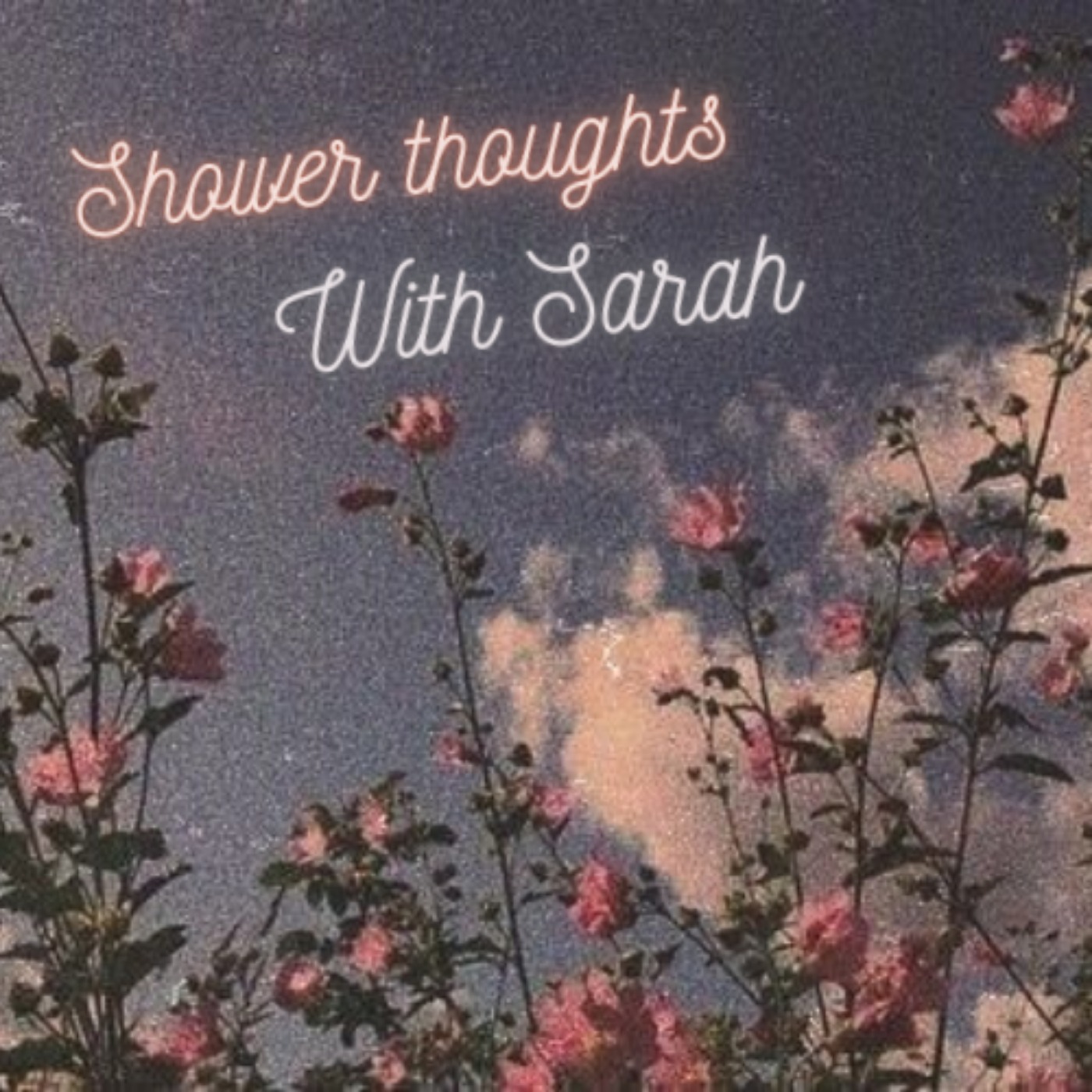 Shower Thoughts With Sarah