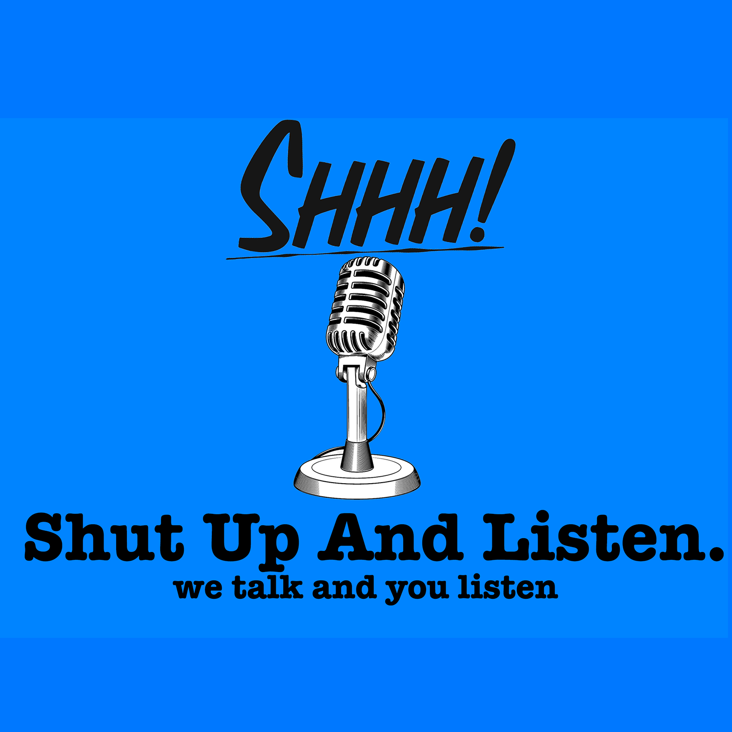Shut Up And Listen .