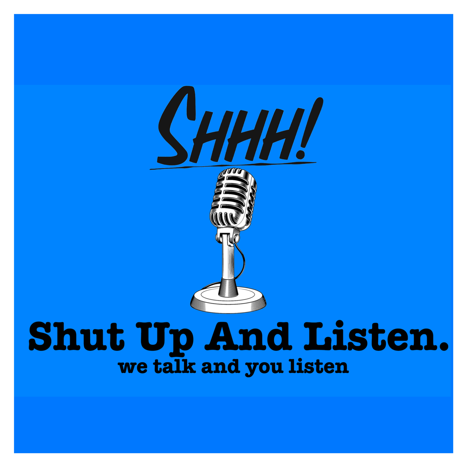 Shut Up And Listen .