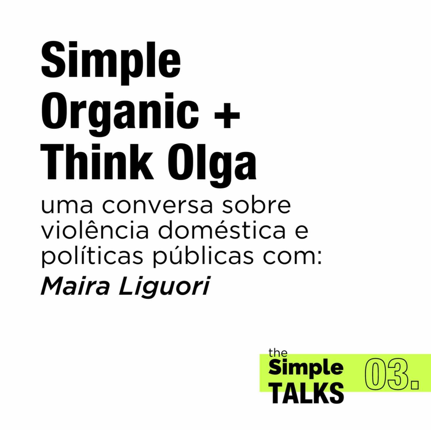 Simple Organic + Think Olga: uma conversa sobre violência doméstica e políticas públicas com Maira Liguori Simple Organic + Think Olga: uma conversa sobre violência doméstica e políticas públicas com Maira Liguori