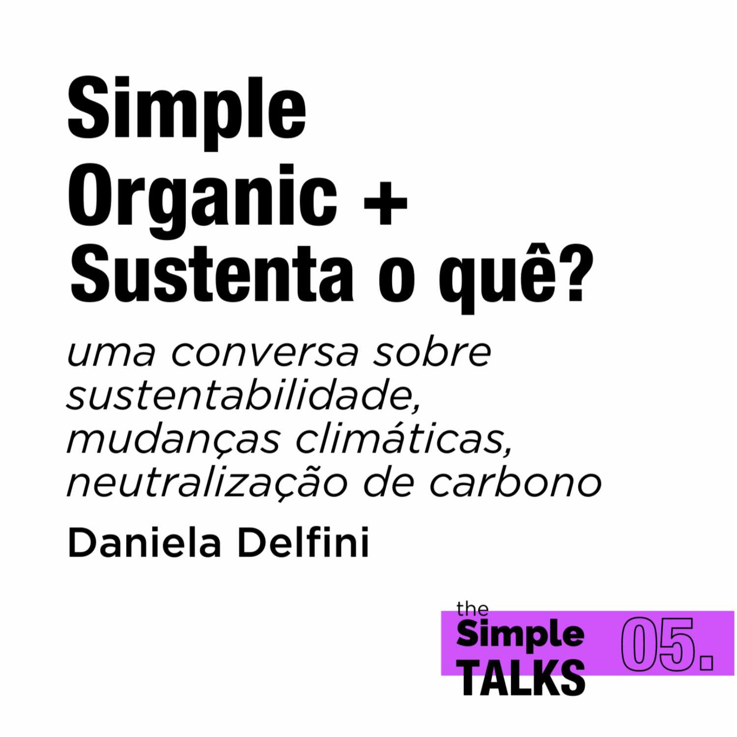 Simple Organic + Sustenta o quê?: uma conversa sobre sustentabilidade, mudanças climáticas e neutralização de carbono Simple Organic + Sustenta o quê?: uma conversa sobre sustentabilidade, mudanças climáticas e neutralização de carbono
