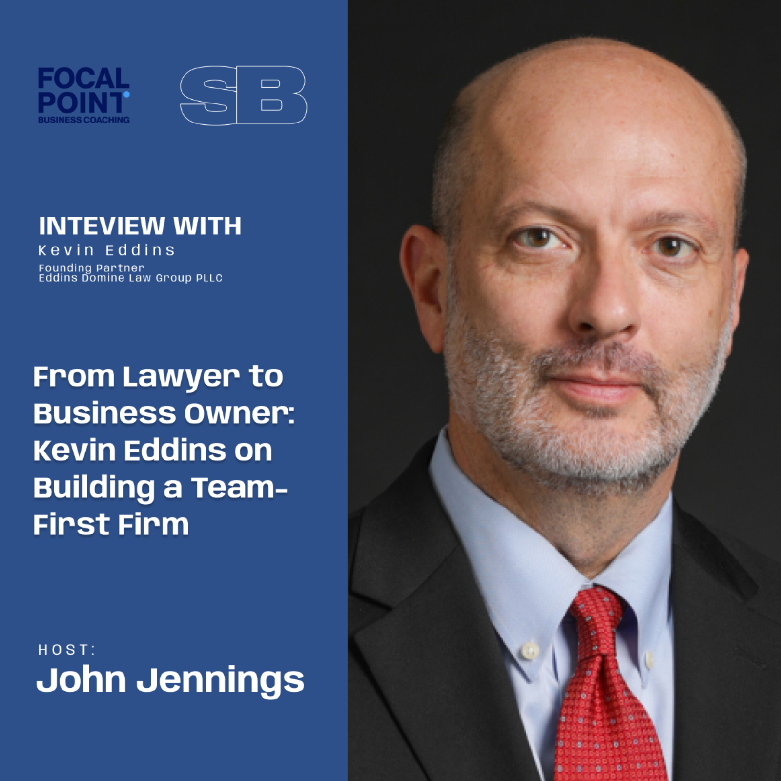 Ep 88-From Lawyer to Business Owner: Kevin Eddins on Building a Team-First Firm