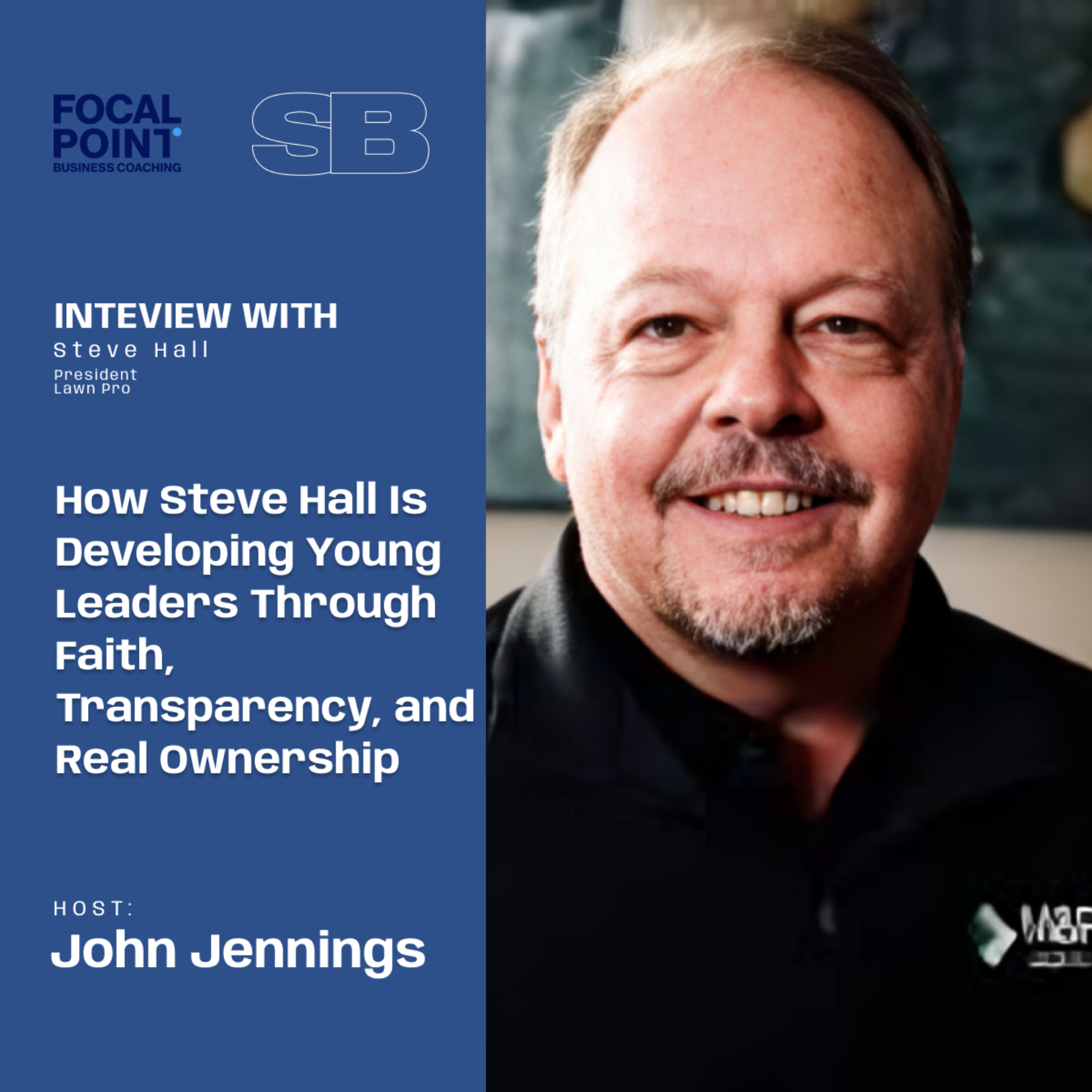 Ep101-How Steve Hall Is Developing Young Leaders Through Faith, Transparency, and Real Ownership