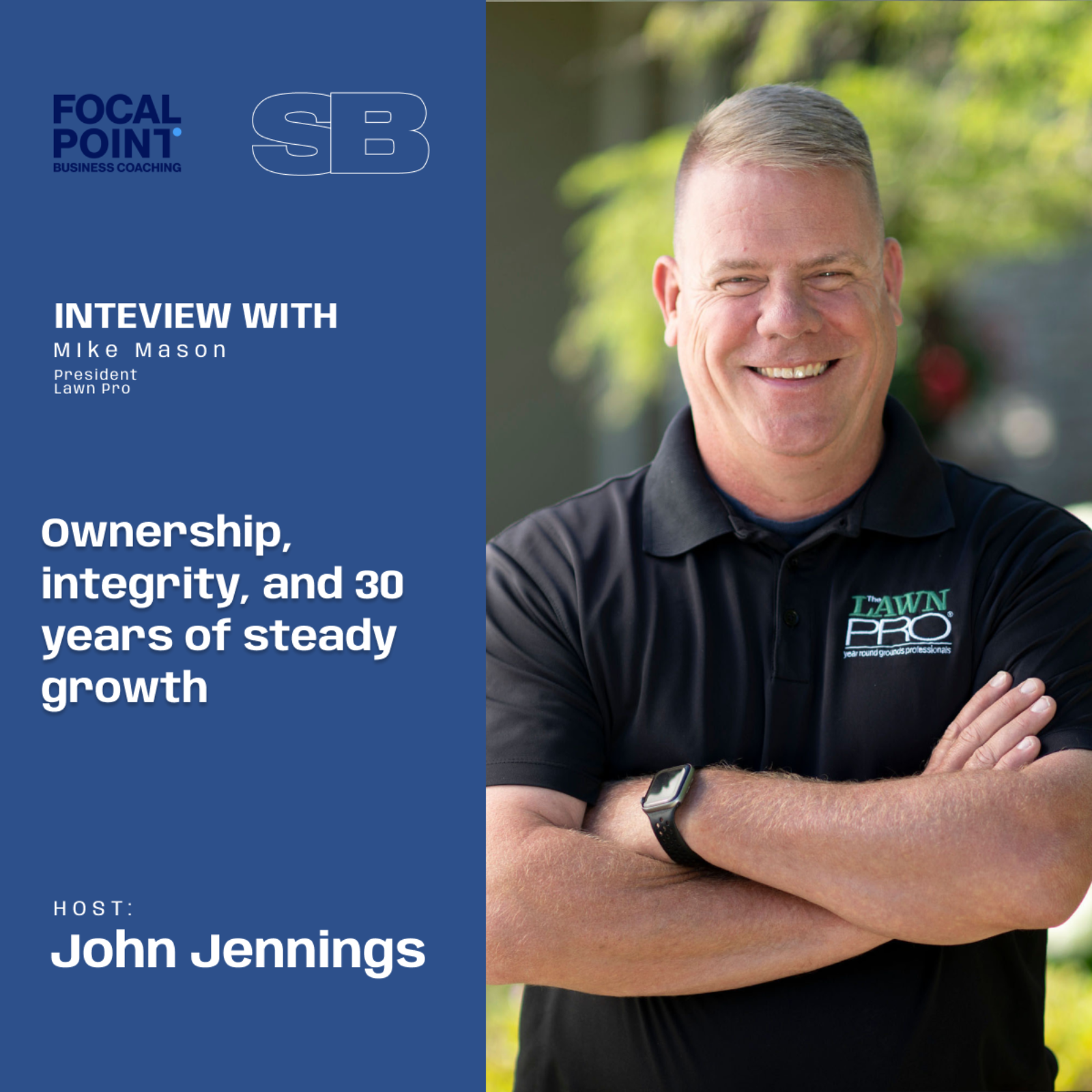Ep102-Ownership, integrity, and 30 years of steady growth with Mike Mason, President of Lawn Pro