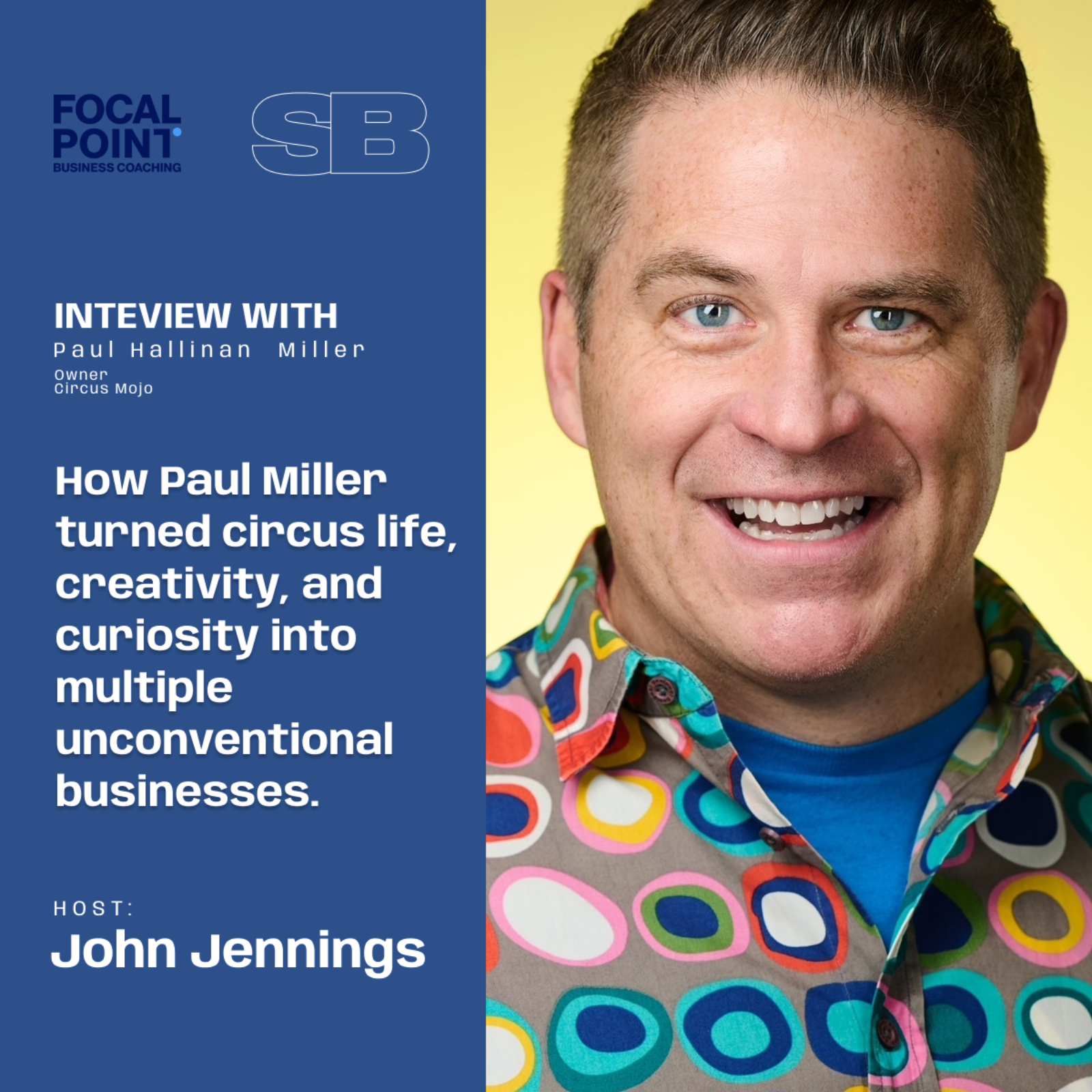 Ep103-How Paul Miller turned circus life, creativity, and curiosity into multiple unconventional businesses.