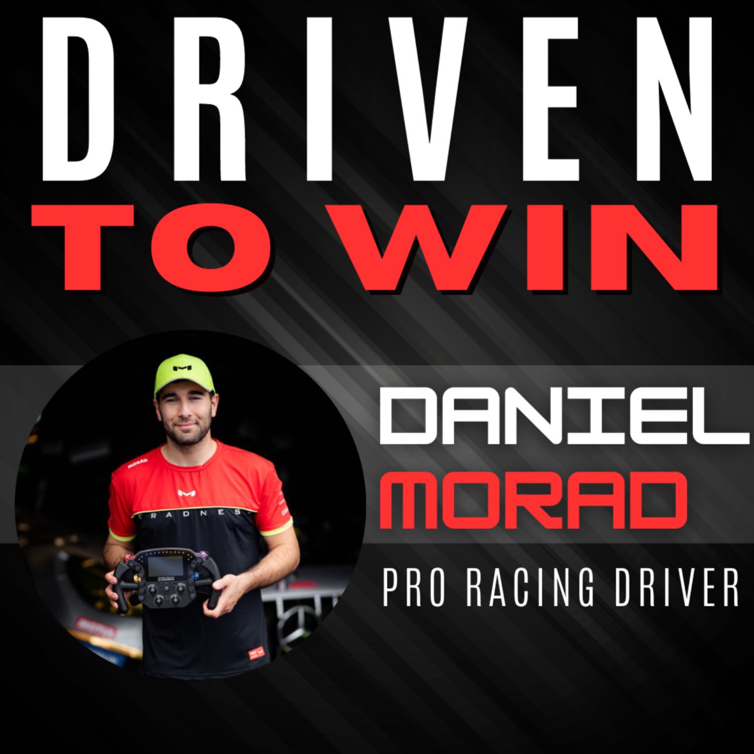 Driven To Win | A Conversation with Daniel Morad