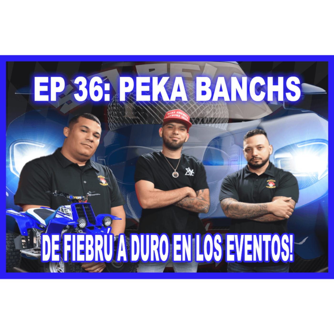 EP 36: 🚨🔥 Fiebre, historia y vacilón con Peka: ¡Carros, motoras y 4tracks a otro nivel! 🔥🚨 episode artwork