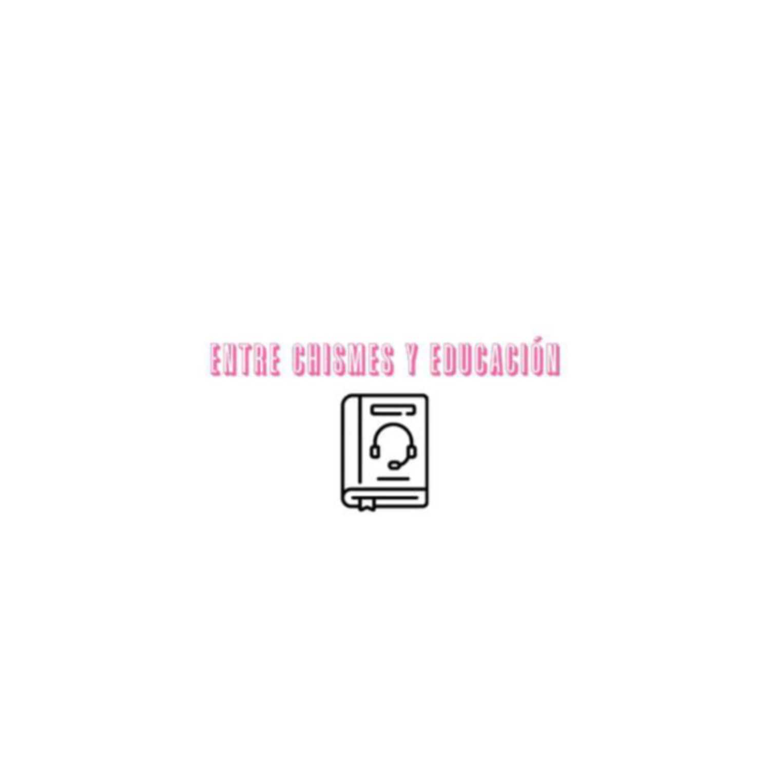 Entre chismes y educación podcast artwork