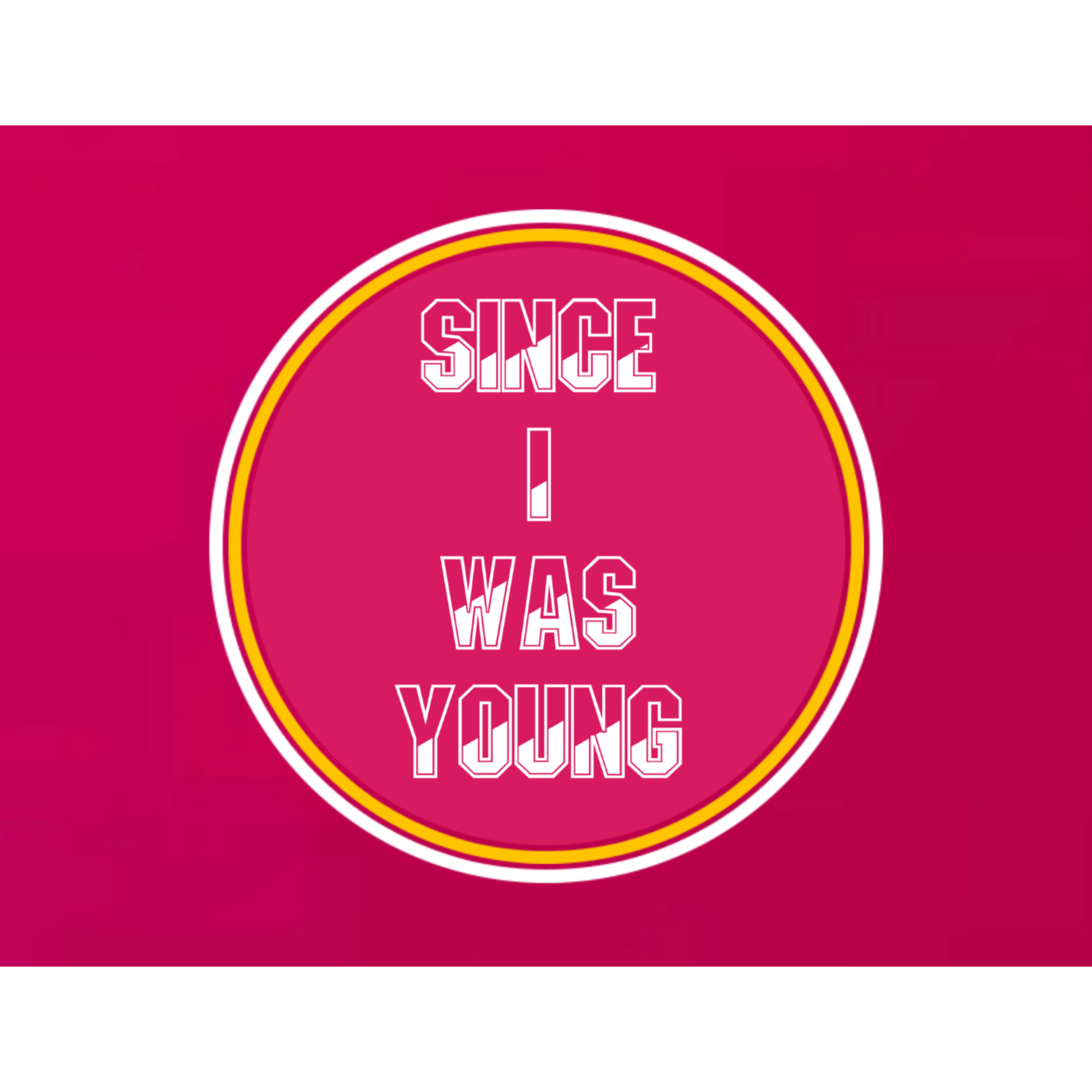 Since I Was Young