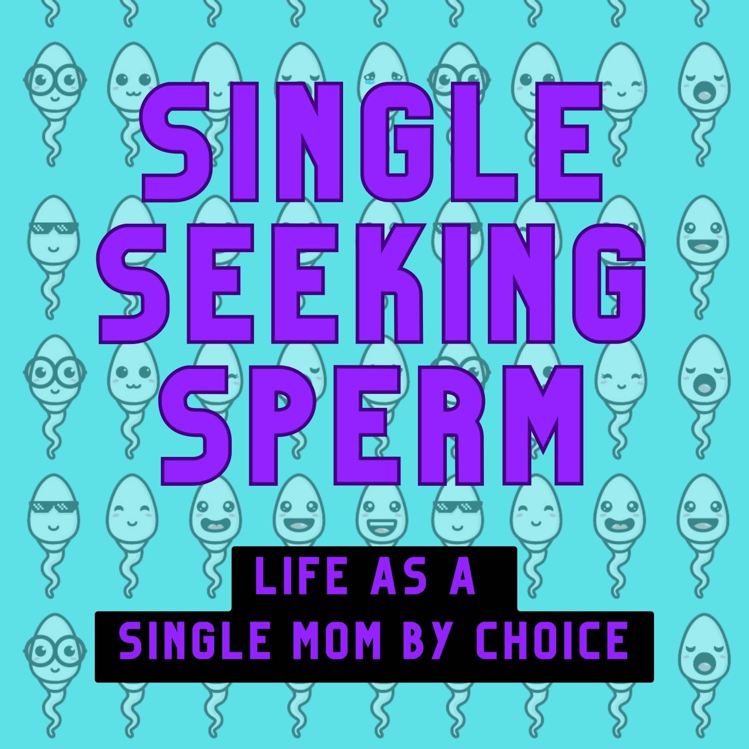 Single Seeking Sperm