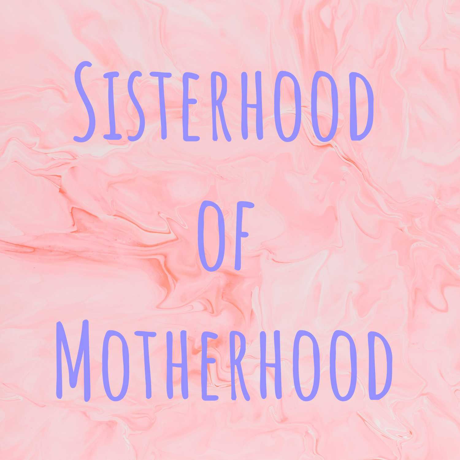 Sisterhood of Motherhood podcast artwork
