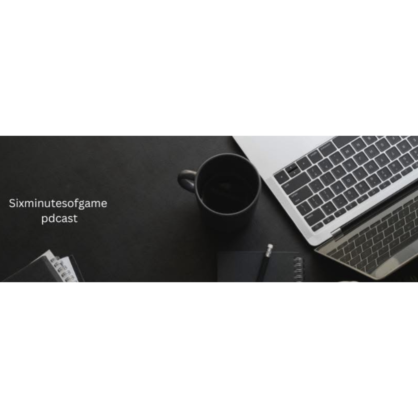 Sixminutesofgame pdcast