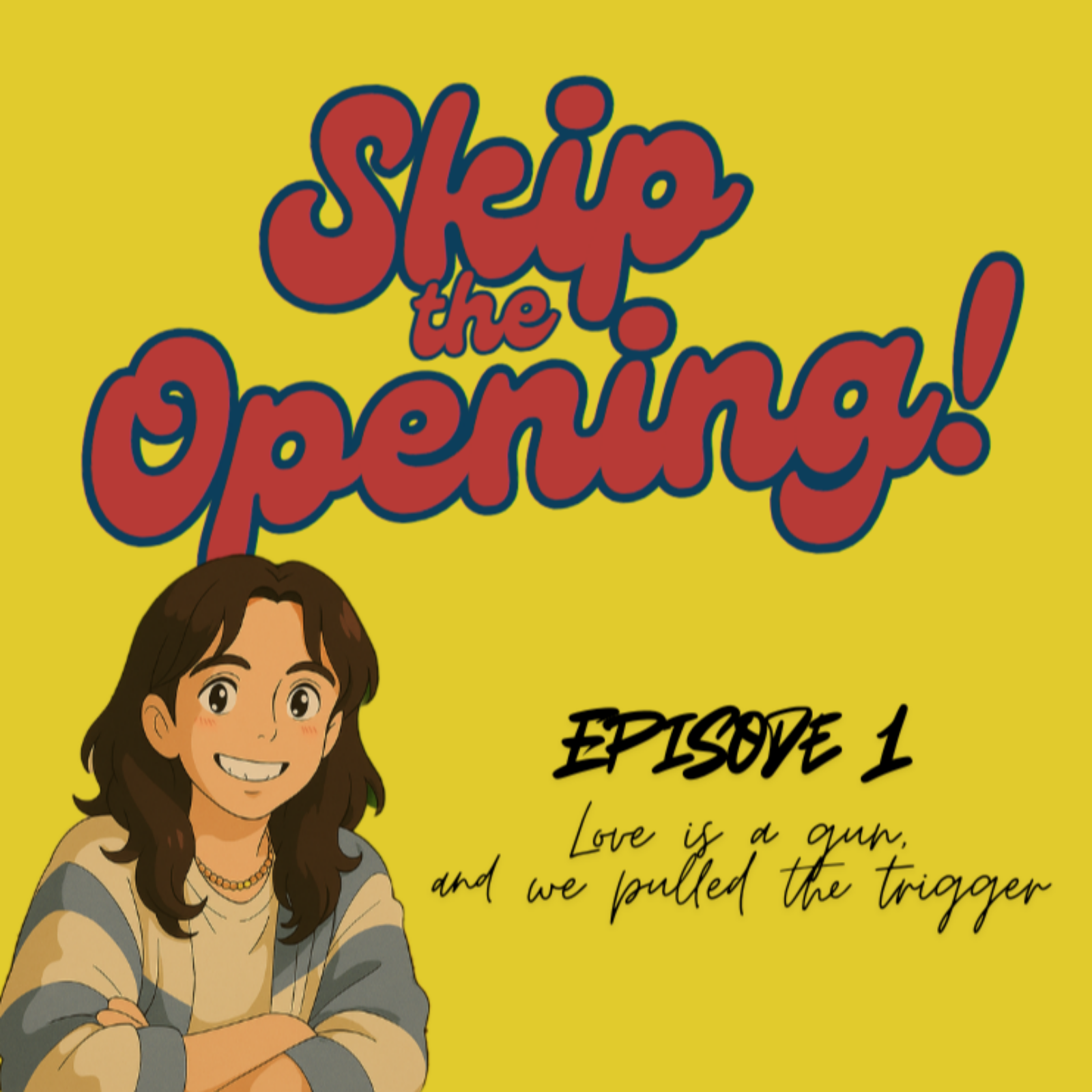 Skip the Opening! EP01