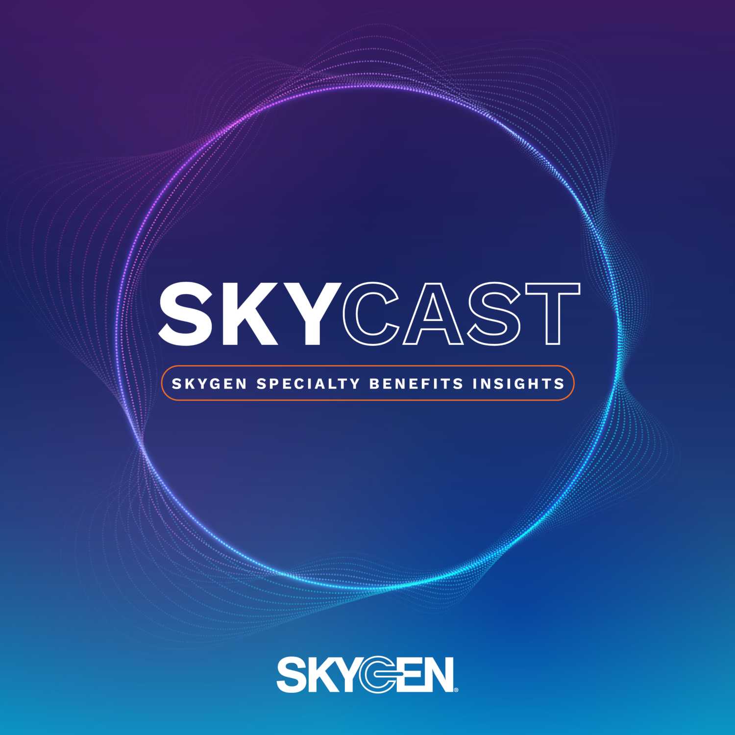 SKYCAST: SKYGEN Specialty Benefits Insights