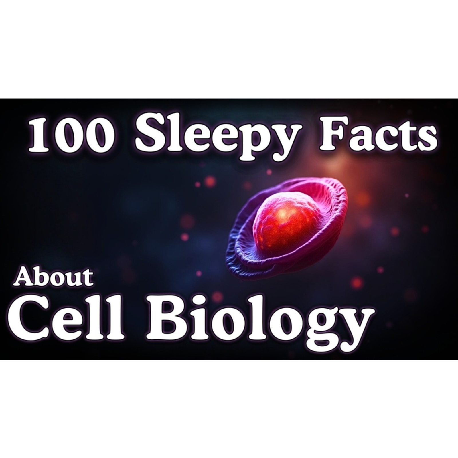 The Most Relaxing Facts About Cell Biology to Fall Asleep To — No Adverts - Sleepy Science Channel