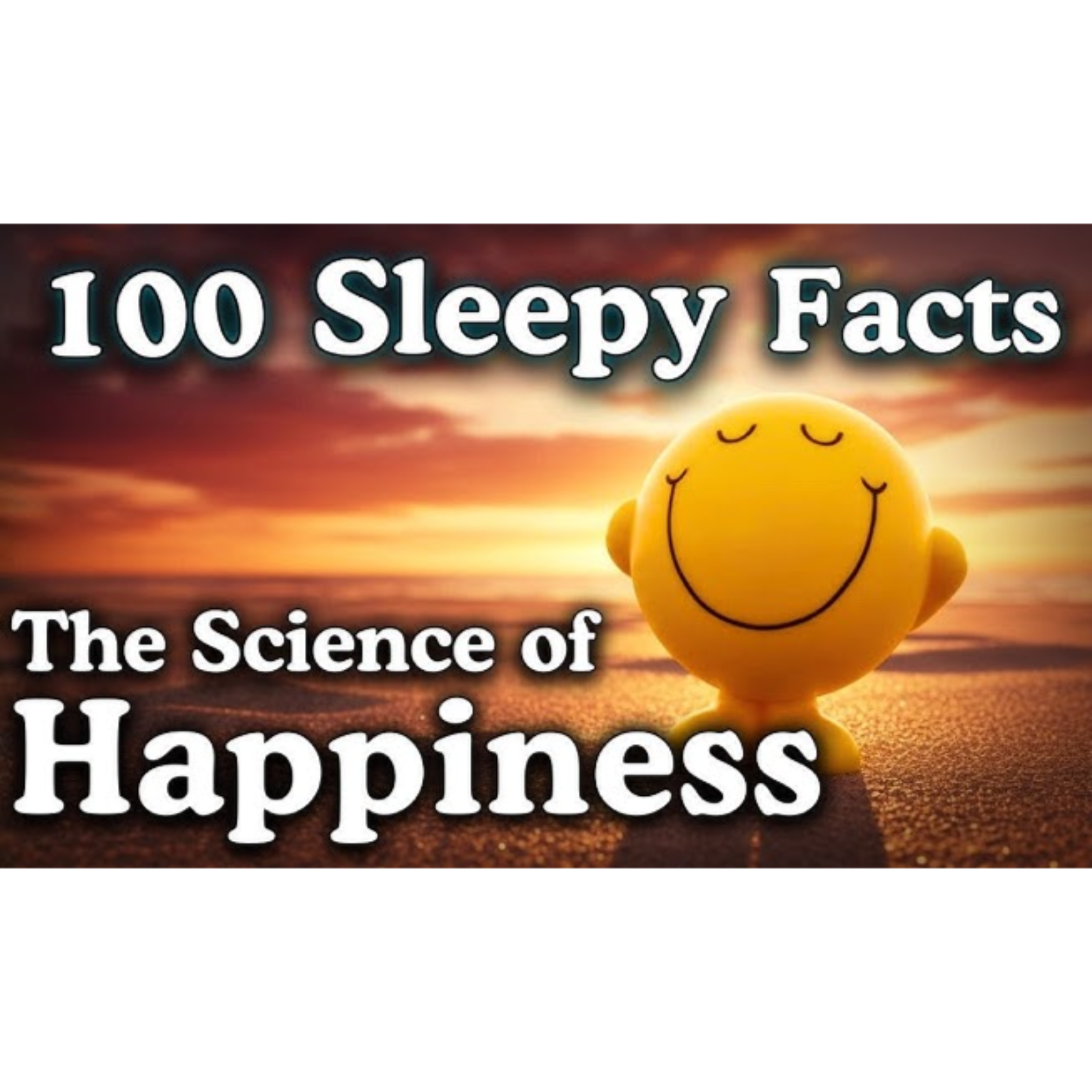 The Science of Happiness — 100 Facts To Fall Asleep To — No Adverts - Sleepy Science Channel