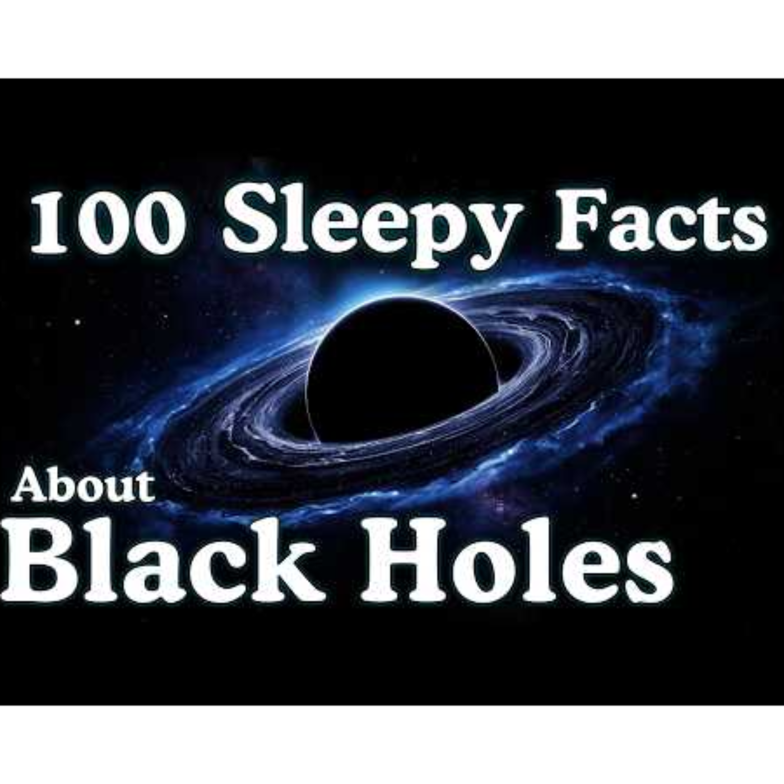 The Most Relaxing Facts About Black Holes to Fall Asleep To — No Adverts - Sleepy Science Channel