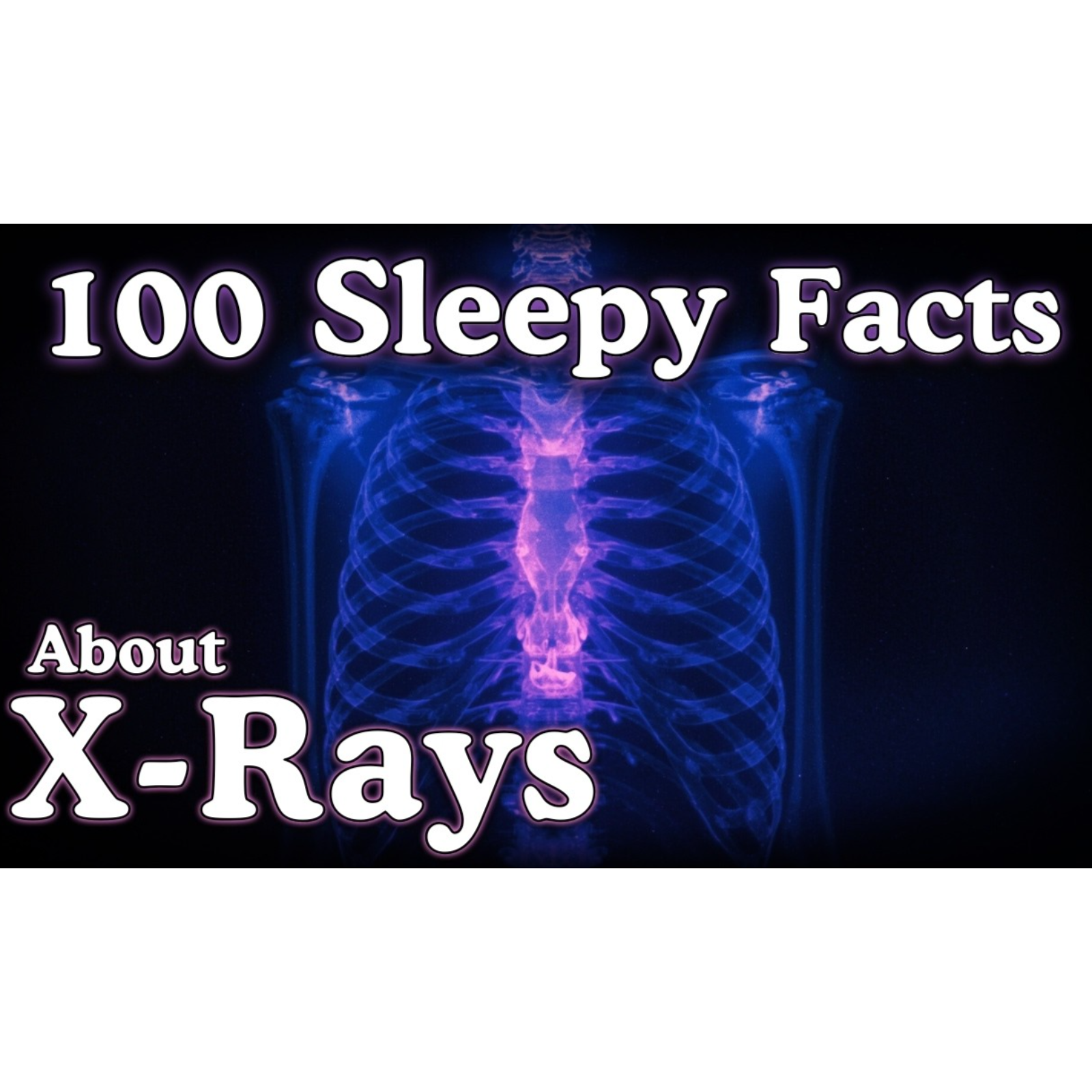 The Most Relaxing Facts About X-Rays to Fall Asleep To — No Adverts - Sleepy Science Channel