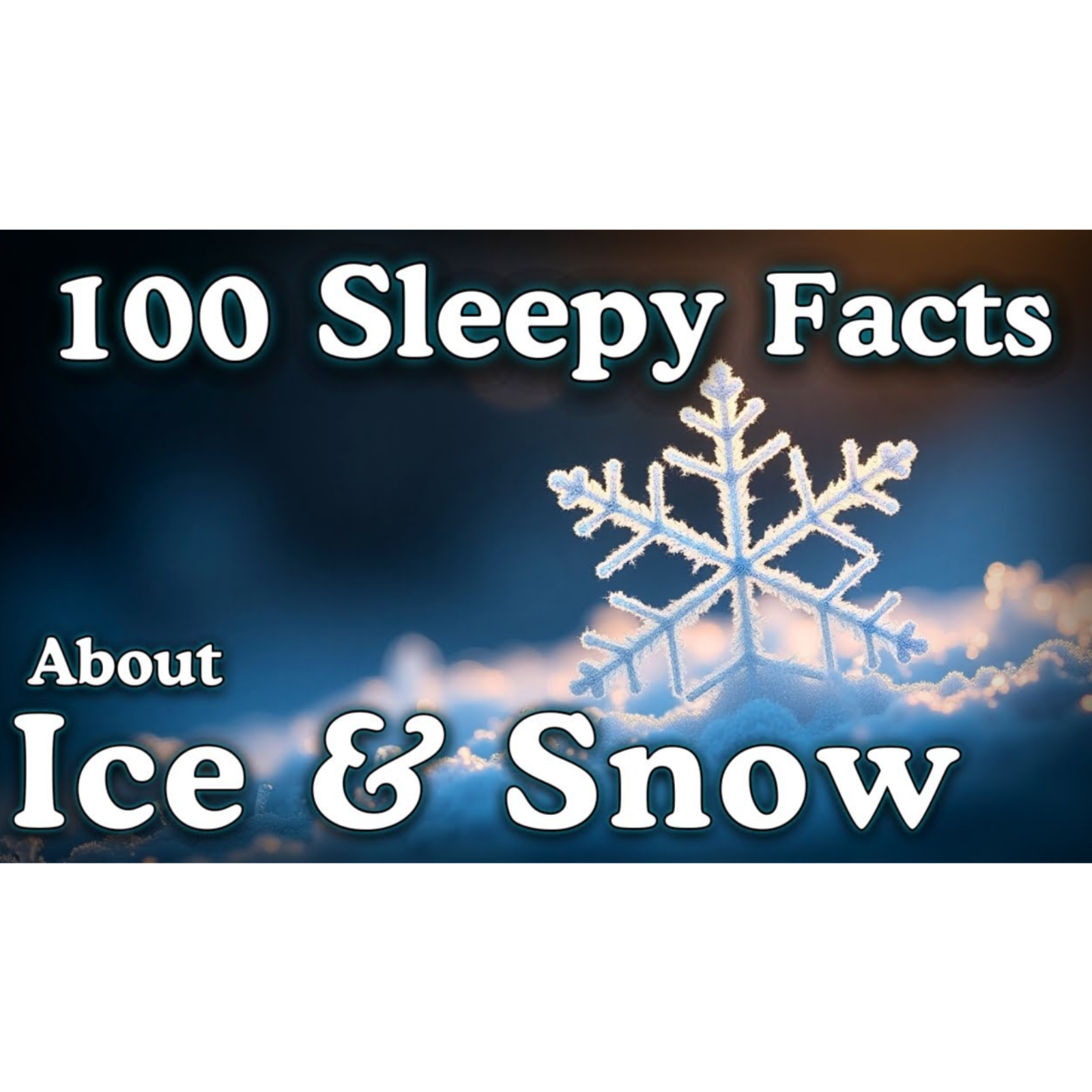 The Most Relaxing Facts About Ice & Snow to Fall Asleep To - Sleepy Science Channel