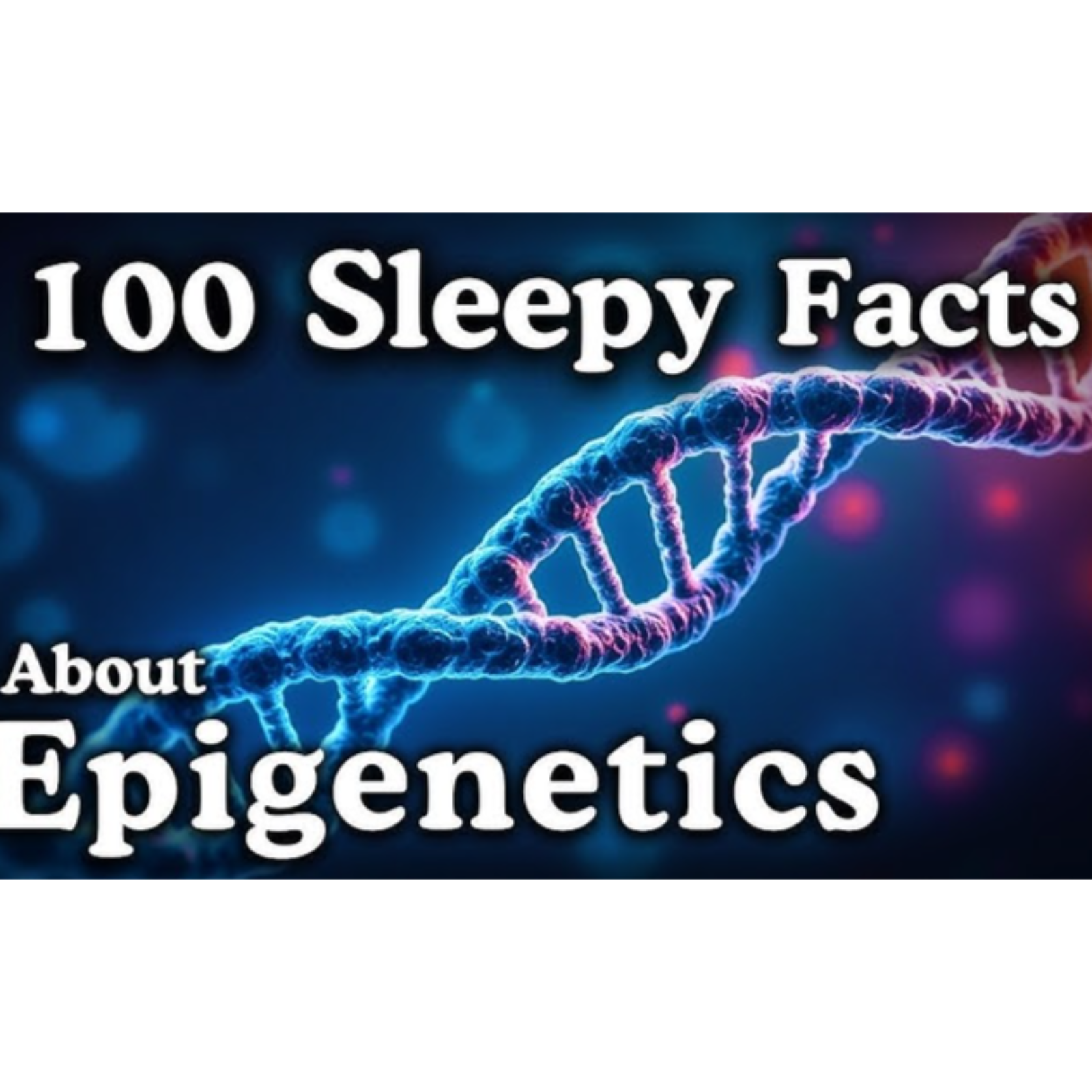 The Most Relaxing Facts About Epigenetics to Fall Asleep To - Sleepy Science Channel 