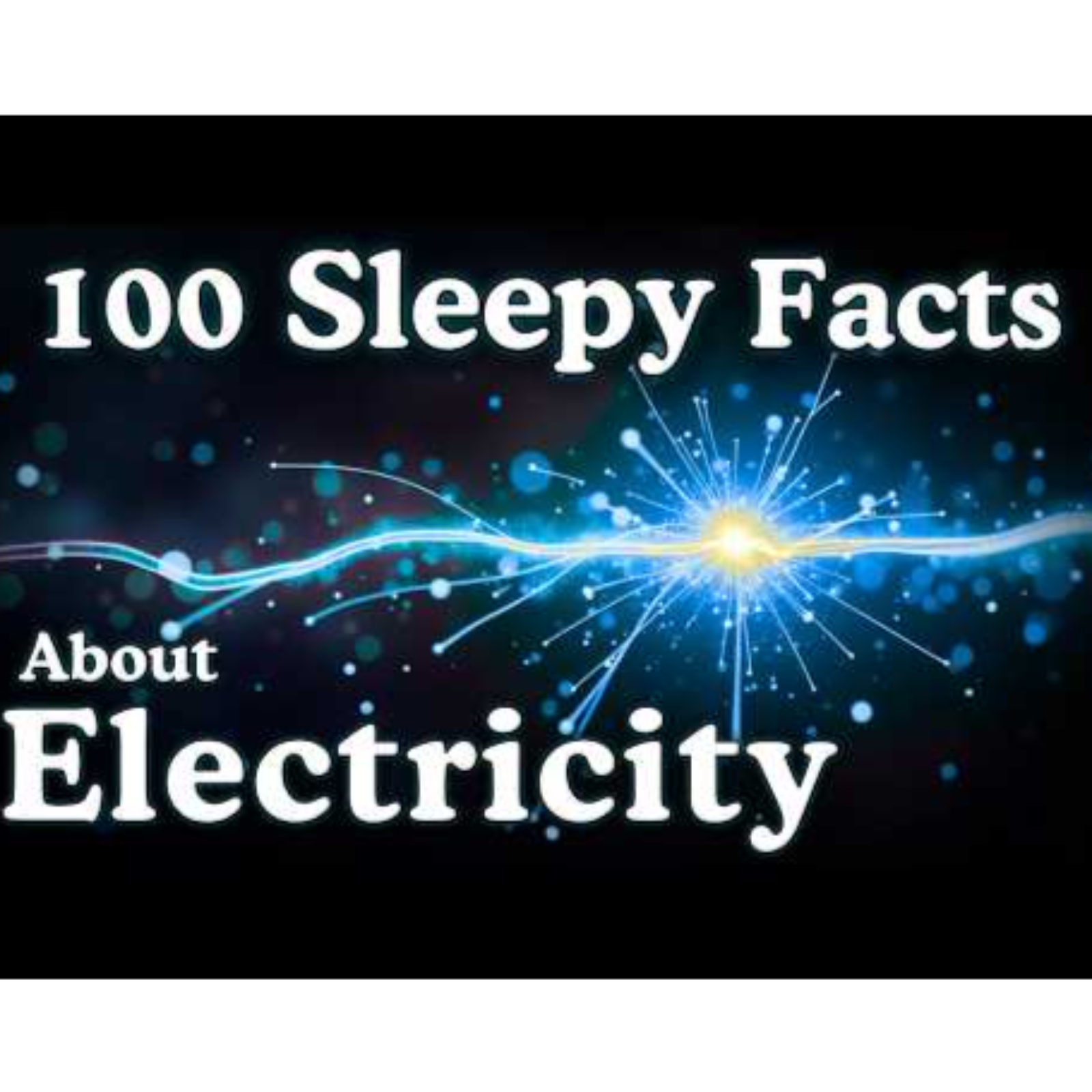 The Most Relaxing Facts About Electricity to Fall Asleep To - Sleepy Science Channel 