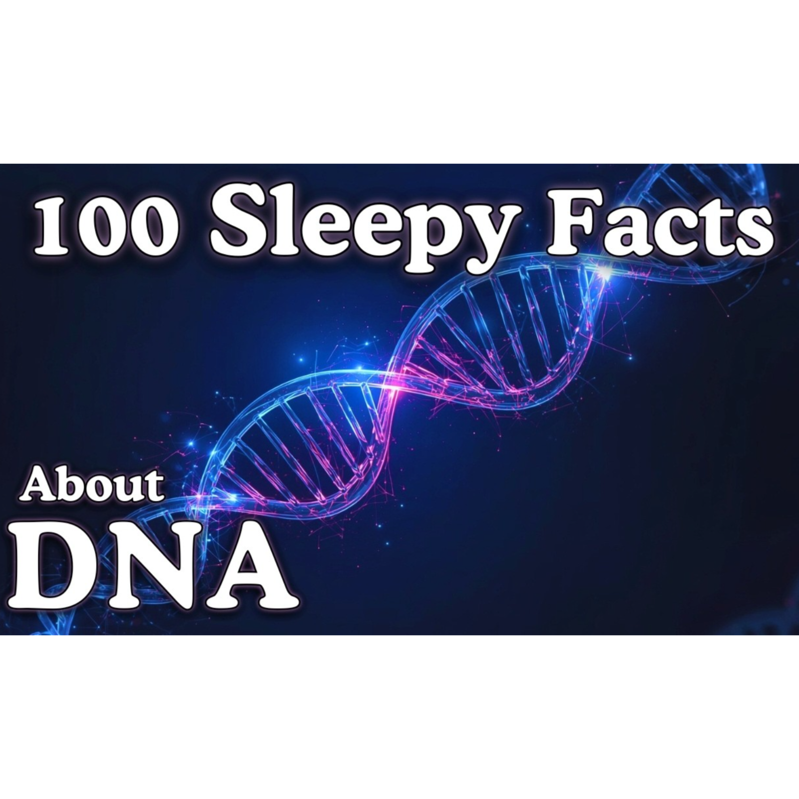 The Most Relaxing Facts About DNA to Fall Asleep To - Sleepy Science Channel