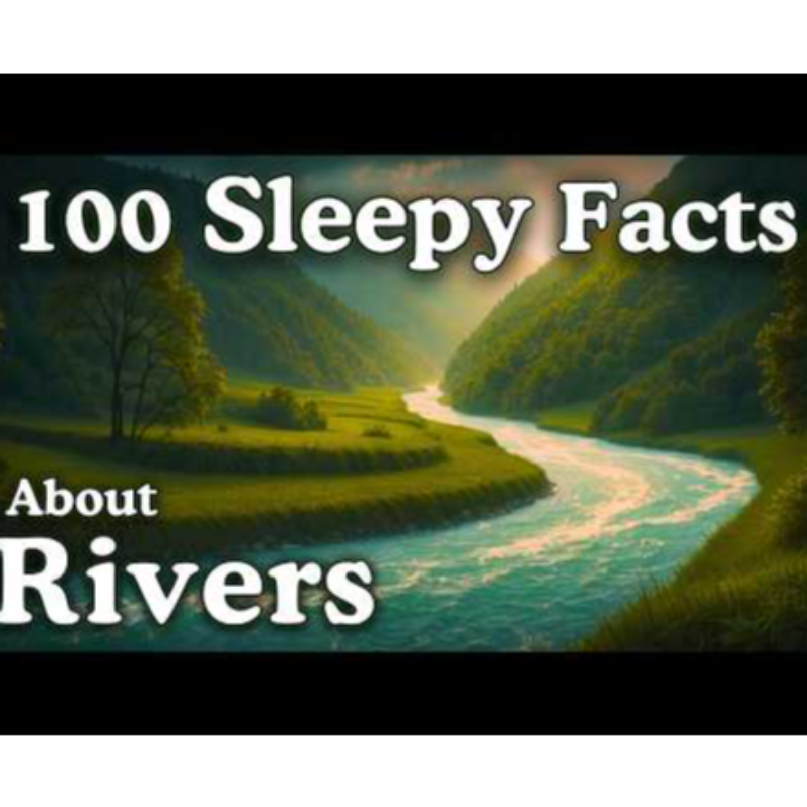 The Most Relaxing Facts About Rivers to Fall Asleep To - Dreamy Science - Sleepy Science Channel