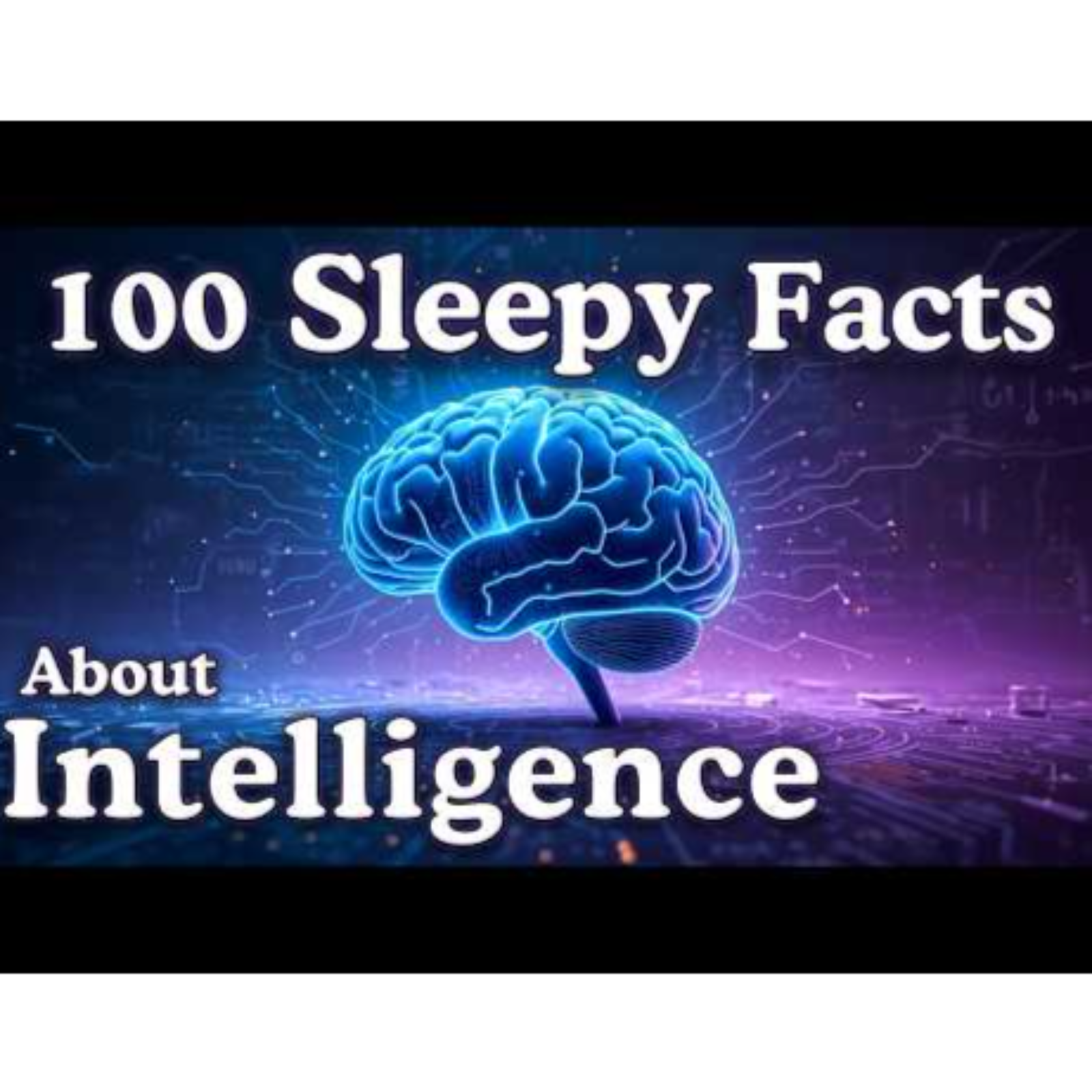 The Most Relaxing Facts About Intelligence to Fall Asleep To — Dreamy Science - Sleepy Science Channel