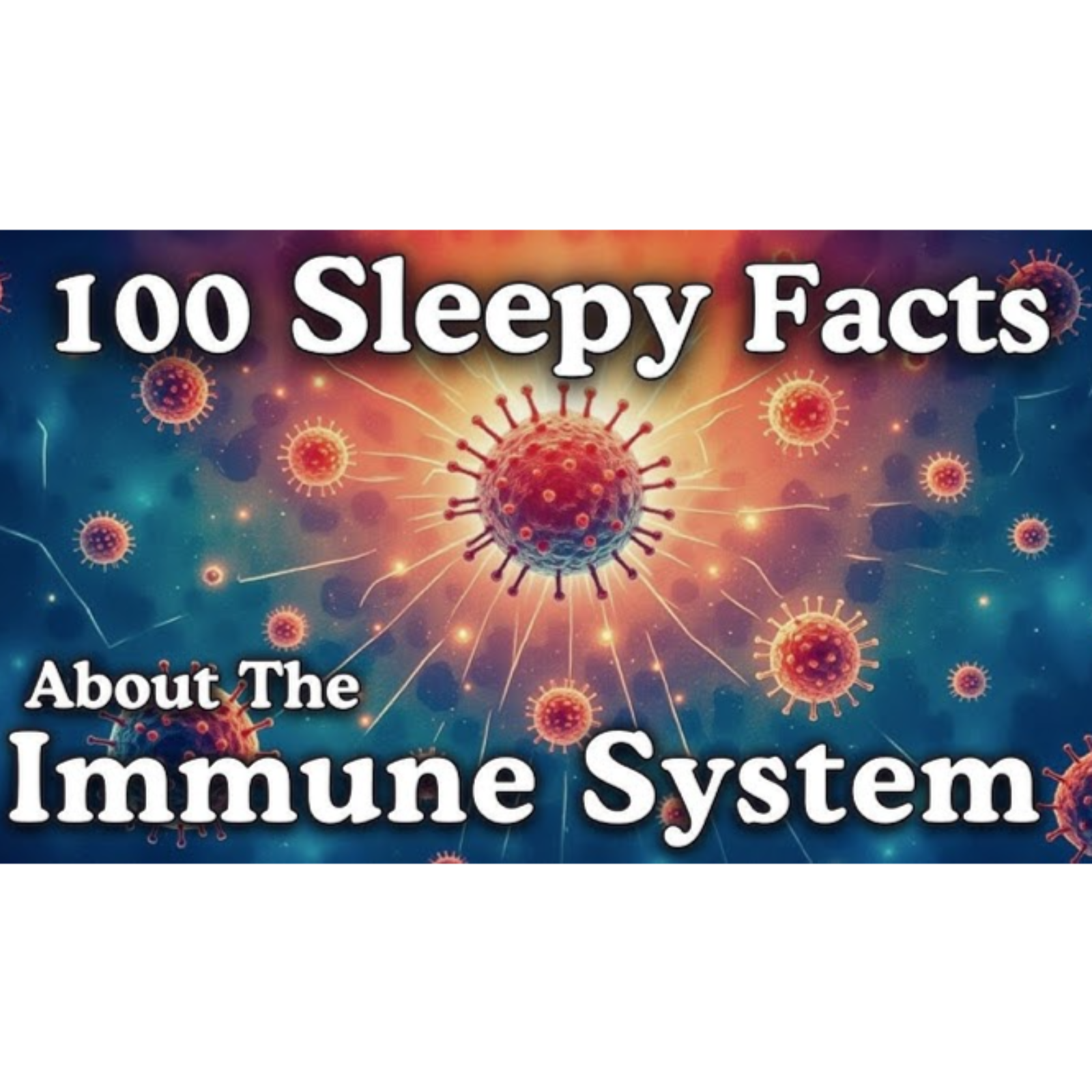 The Most Relaxing Facts About The Immune System to Fall Asleep To - Sleepy Science Channel