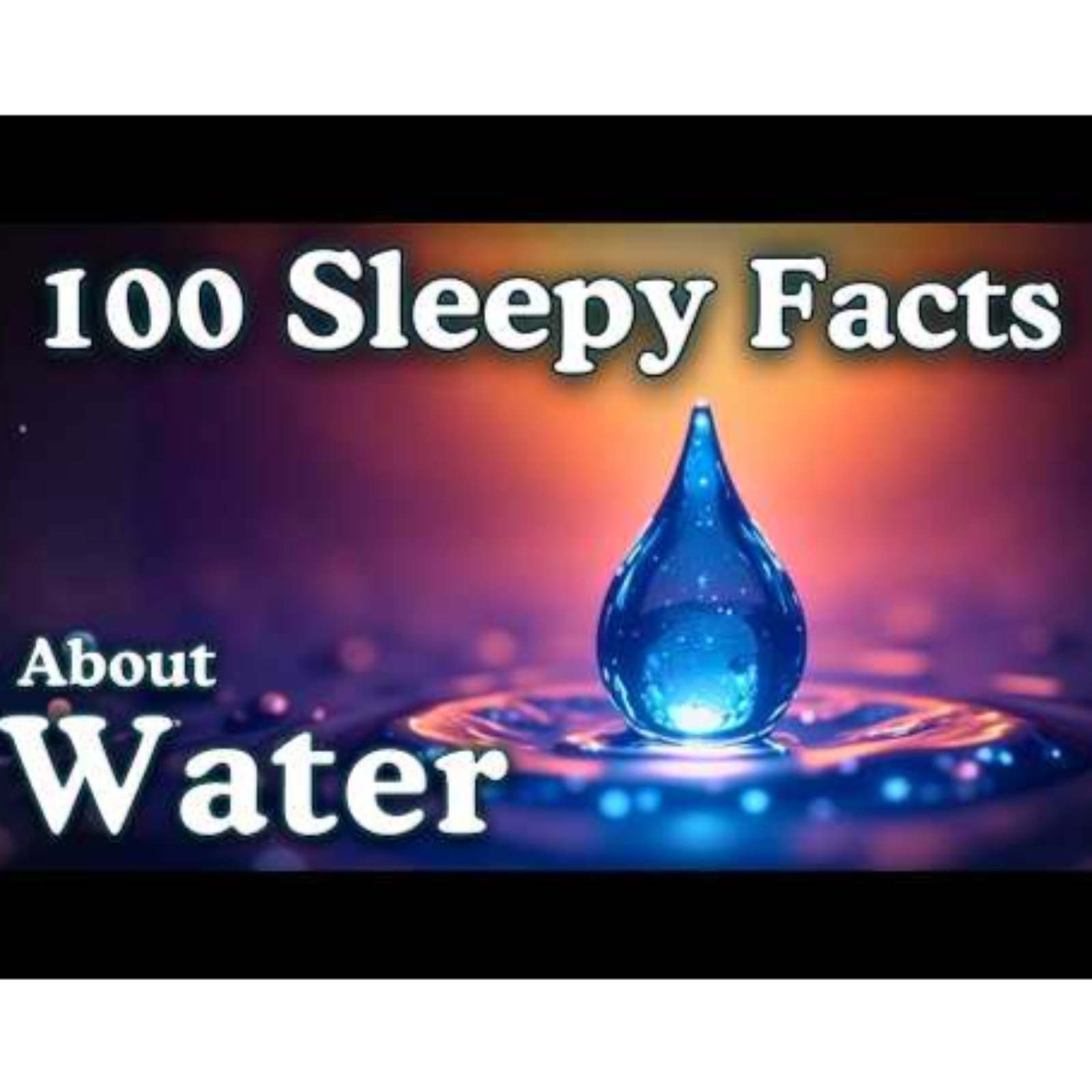 The Most Relaxing Facts About Water to Fall Asleep To - Sleepy Science Channel