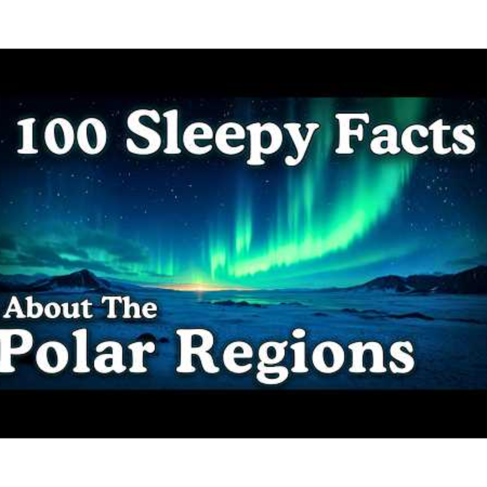 The Most Relaxing facts About The Polar Regions to Fall Asleep to - Sleepy Science Channel