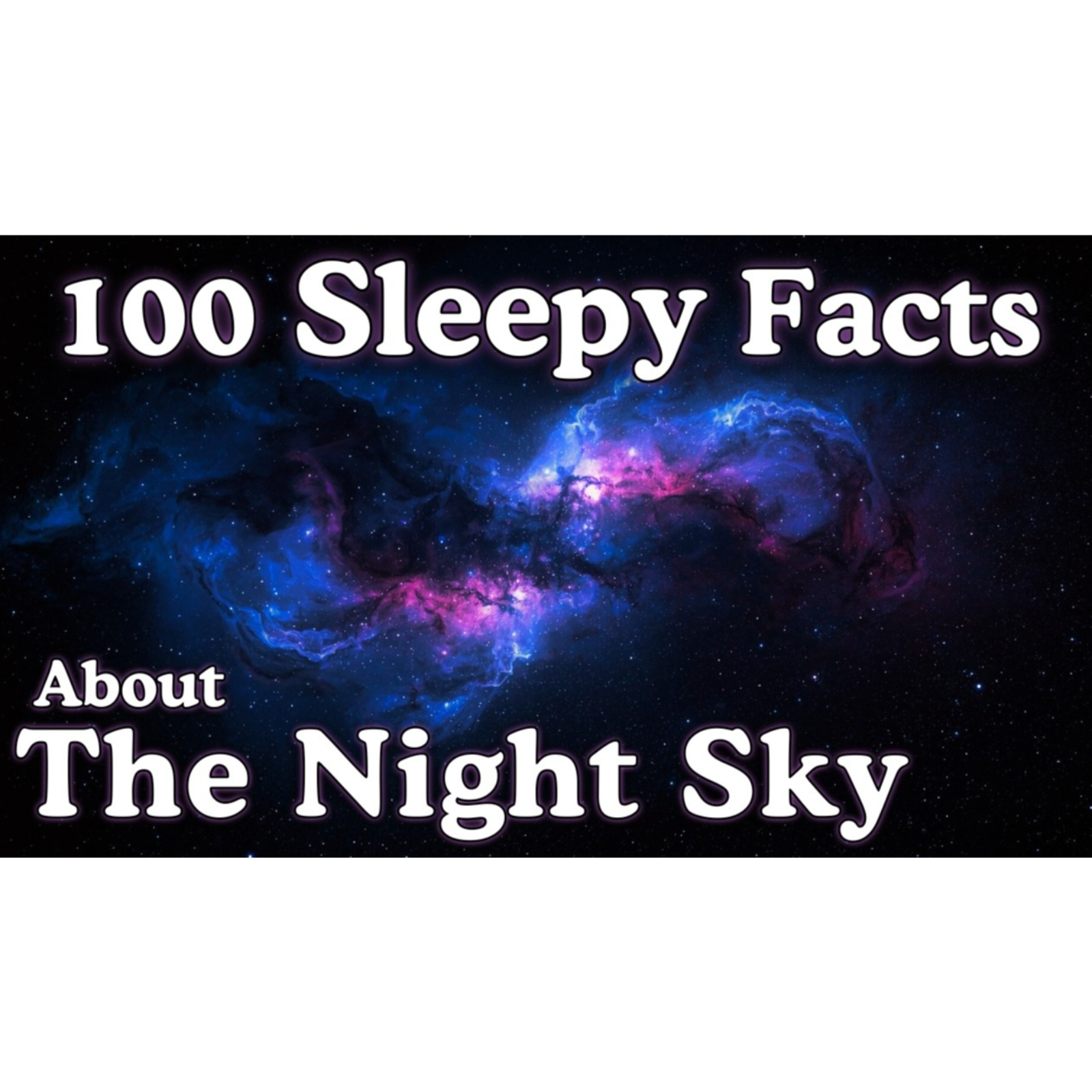 The Most Relaxing Facts About The Night Sky to Fall Asleep To - Sleepy Science Channel