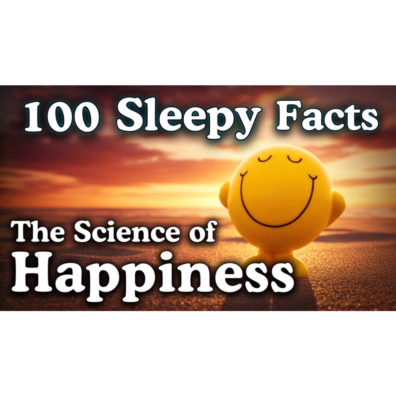 The Science of Happiness _ 100 Facts To Fall Asleep To _ No Adverts