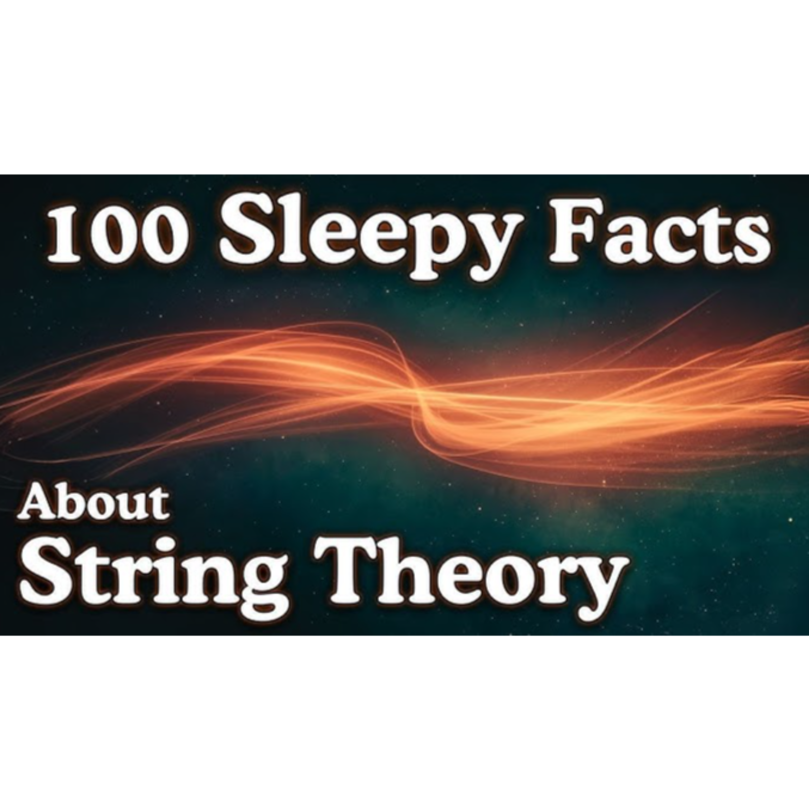 100 Facts About String Theory _ Fall Asleep to Science (No Music)