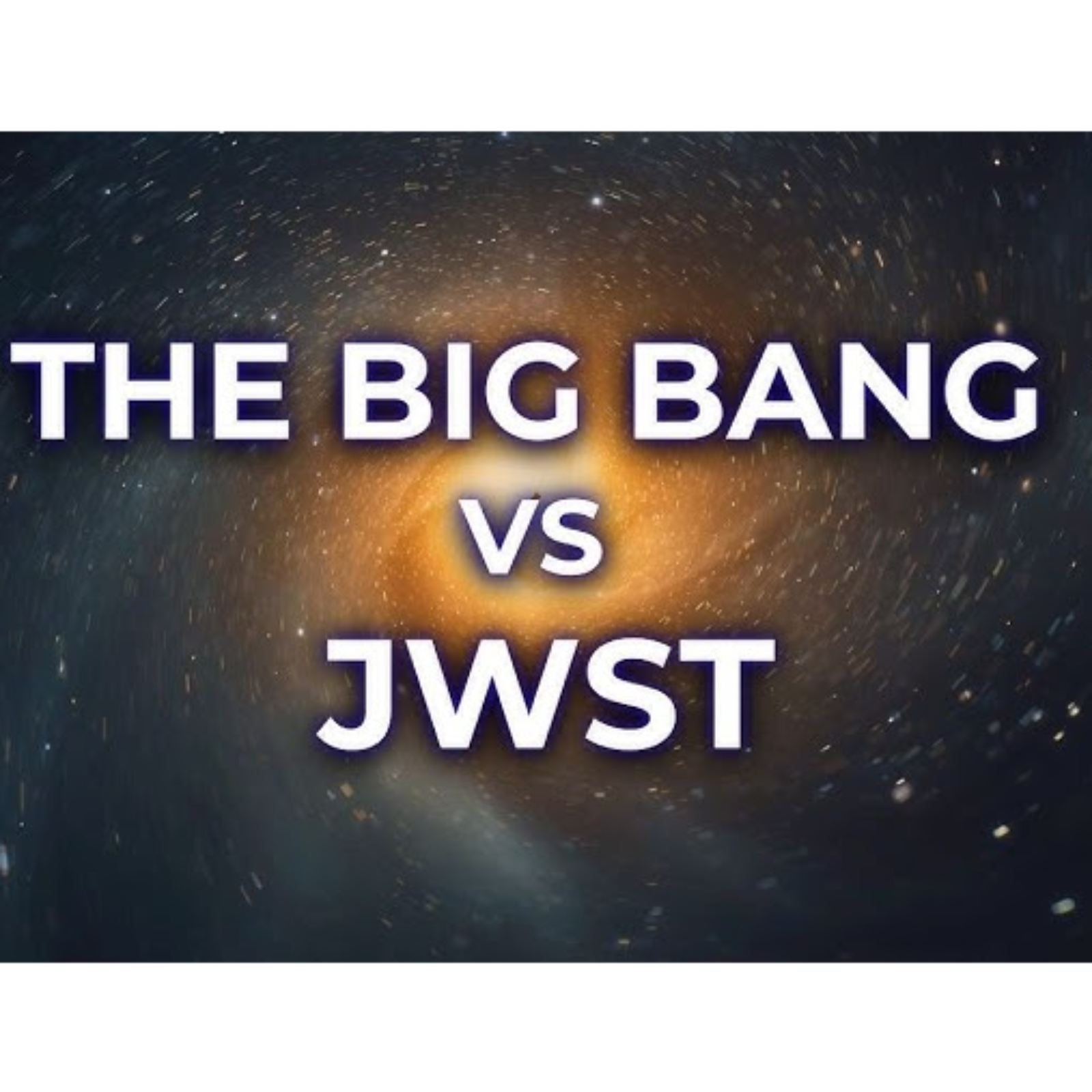 The Big Bang vs JWST _ What The Latest Discoveries Tell Us