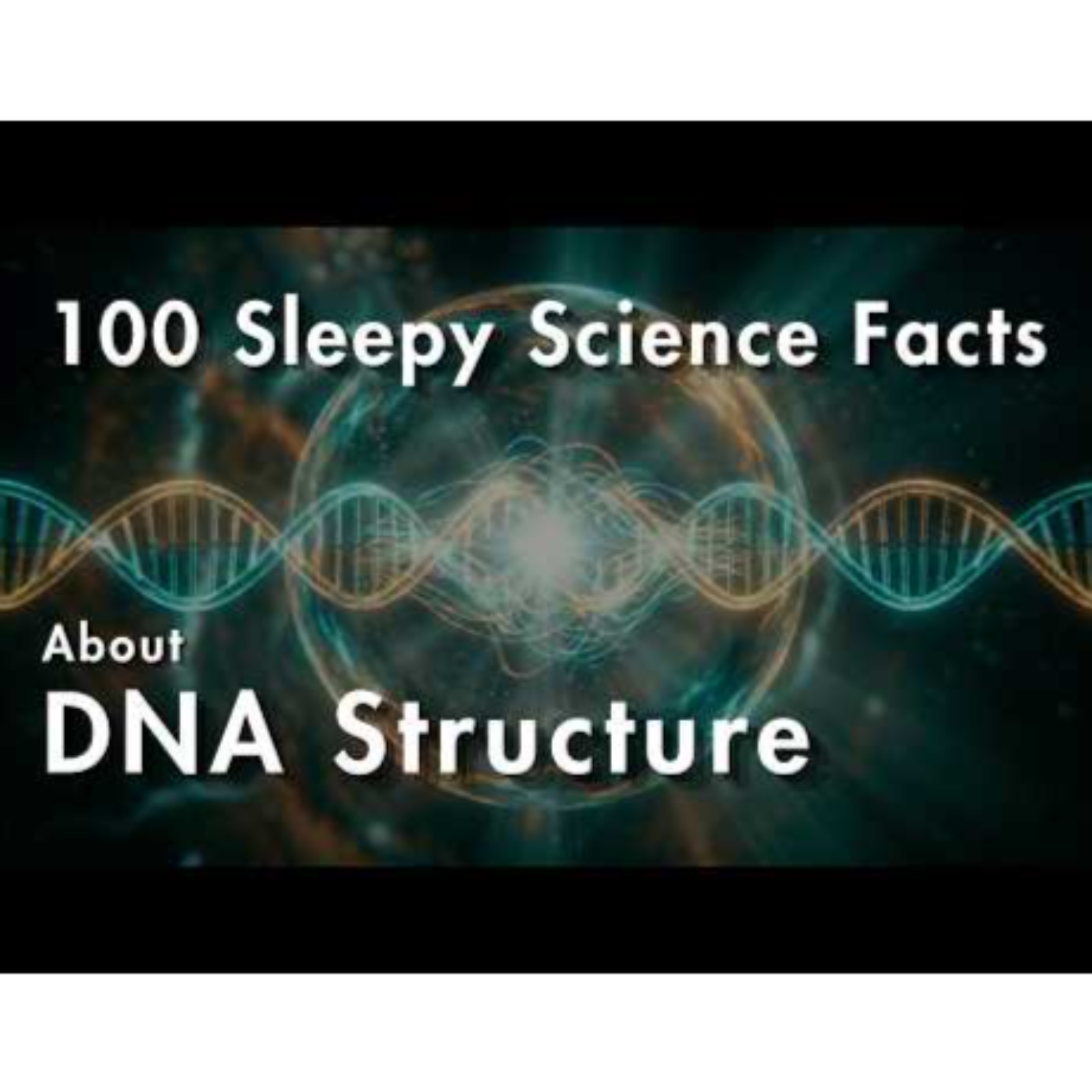 The Structure of DNA Explained Slowly 🧬  100 Sleepy science facts