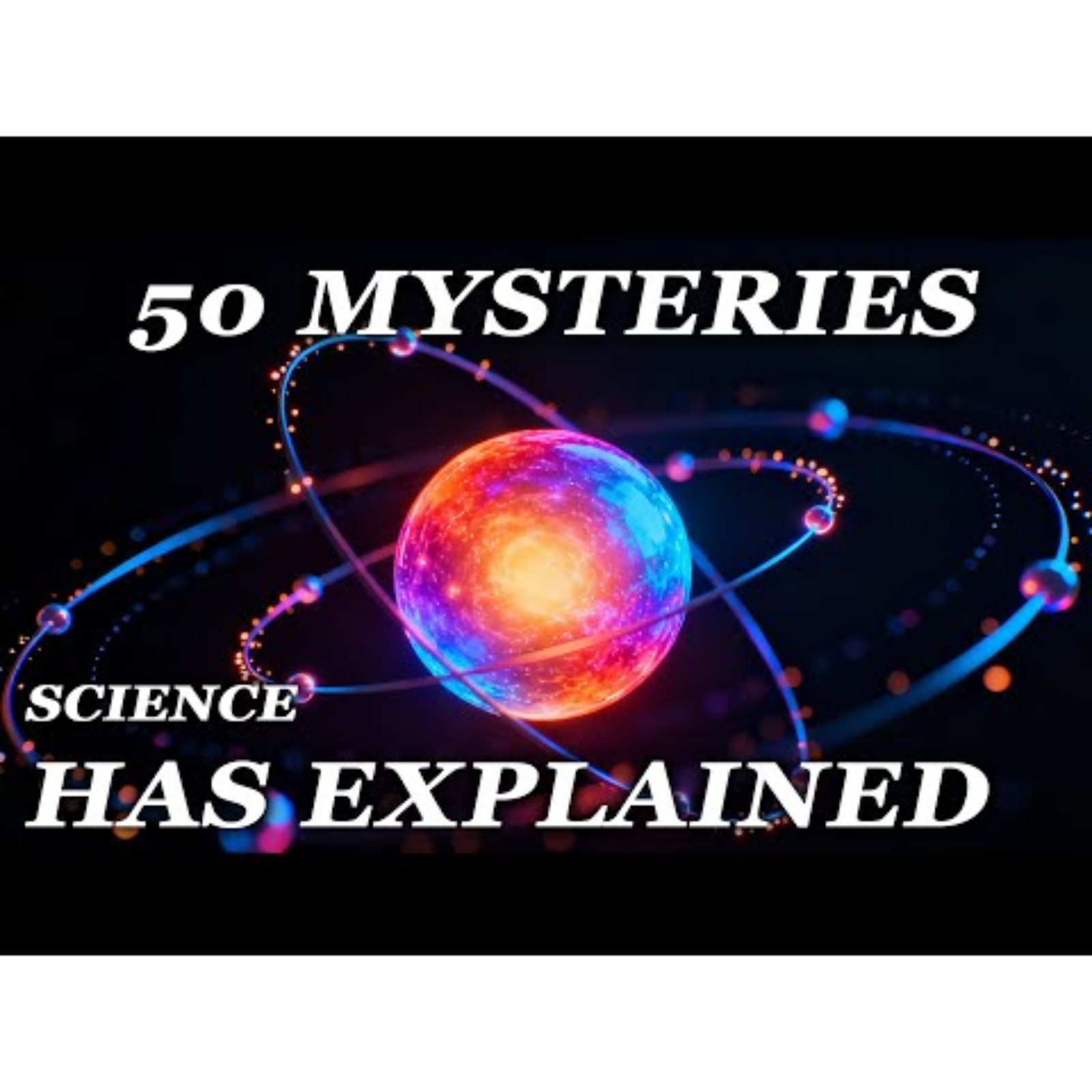 50 Mysteries That Science HAS Explained — Fall Asleep to Science - Sleep Science