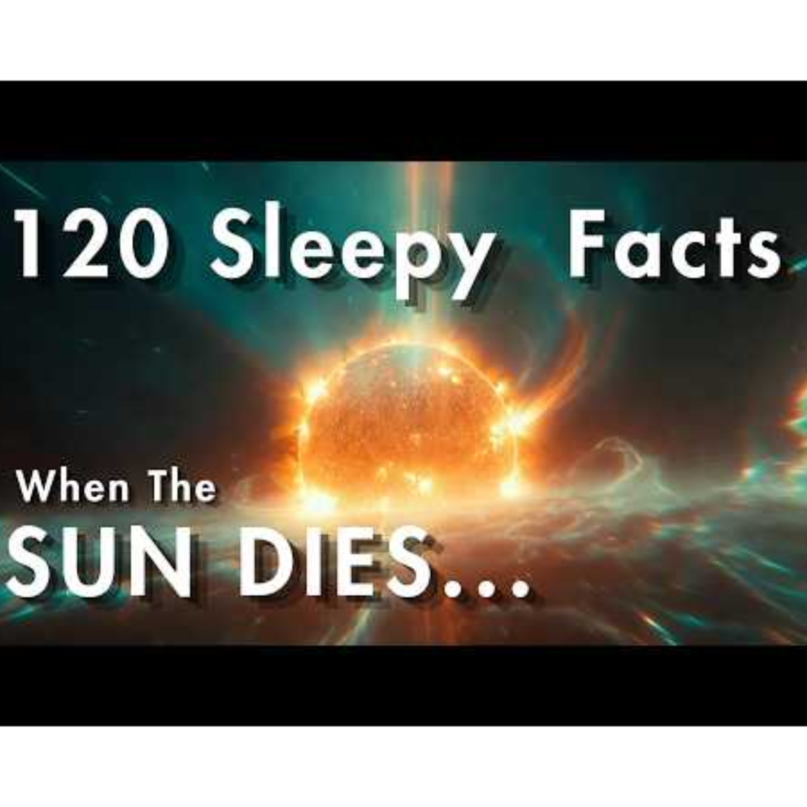 The Death of the Sun _ A Relaxing 120 Facts Sleep Story About Stars _ Time _ No ads