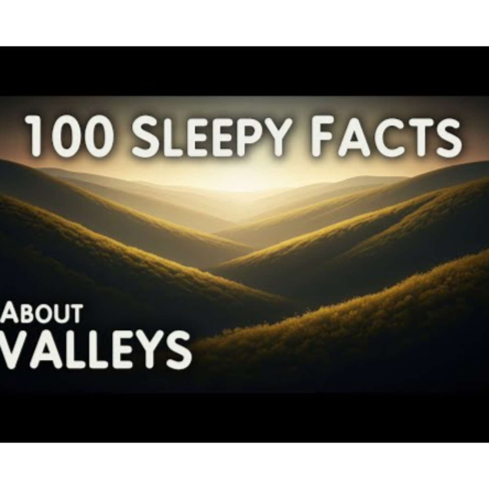 The Most Relaxing Facts About Valleys to Fall Asleep To – Science for Sleep