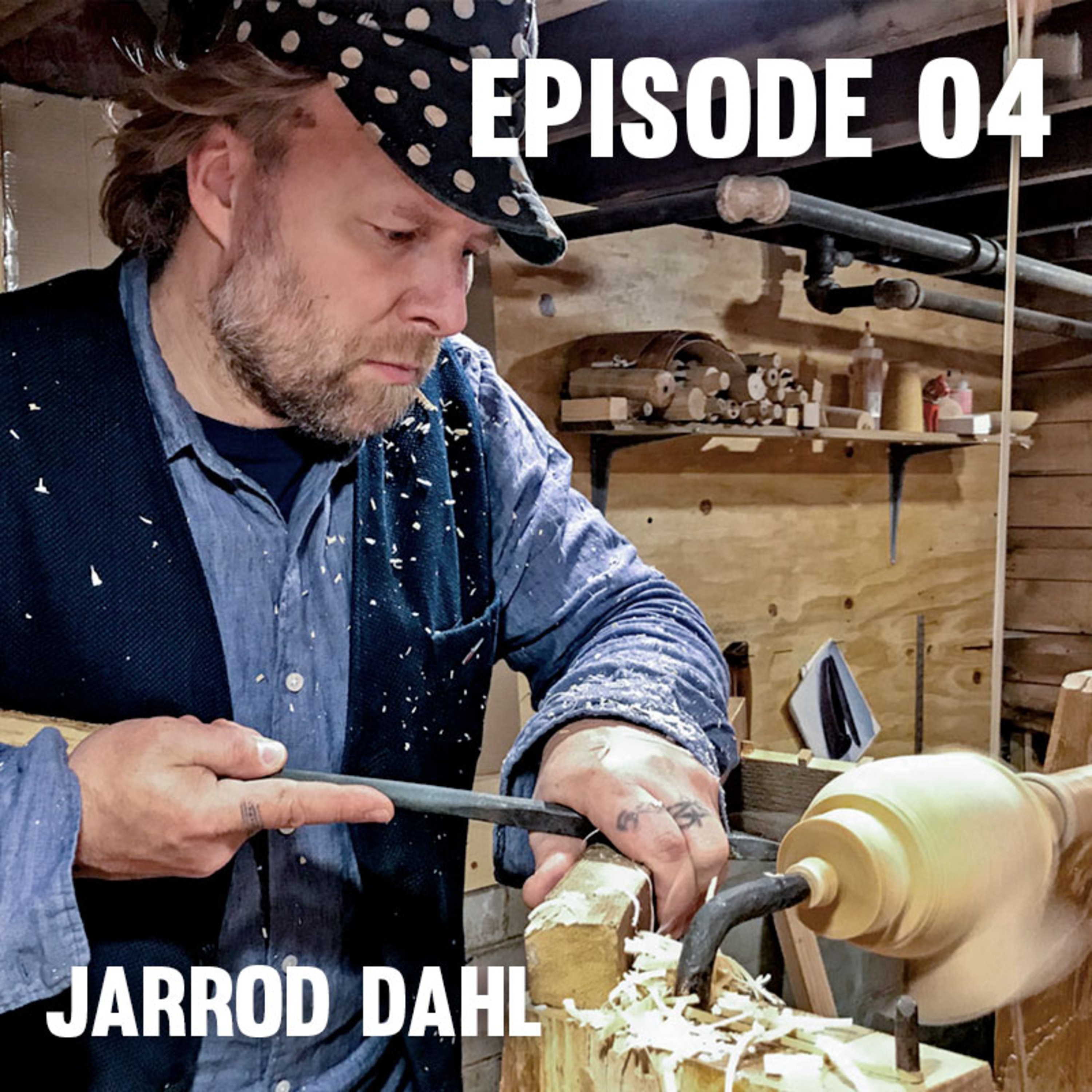 Episode 04 — Jarrod Dahl