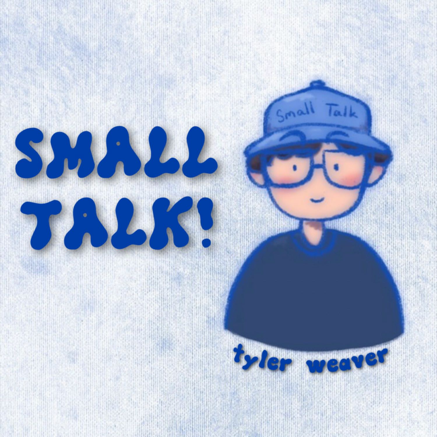 Small Talk! With Tyler Weaver