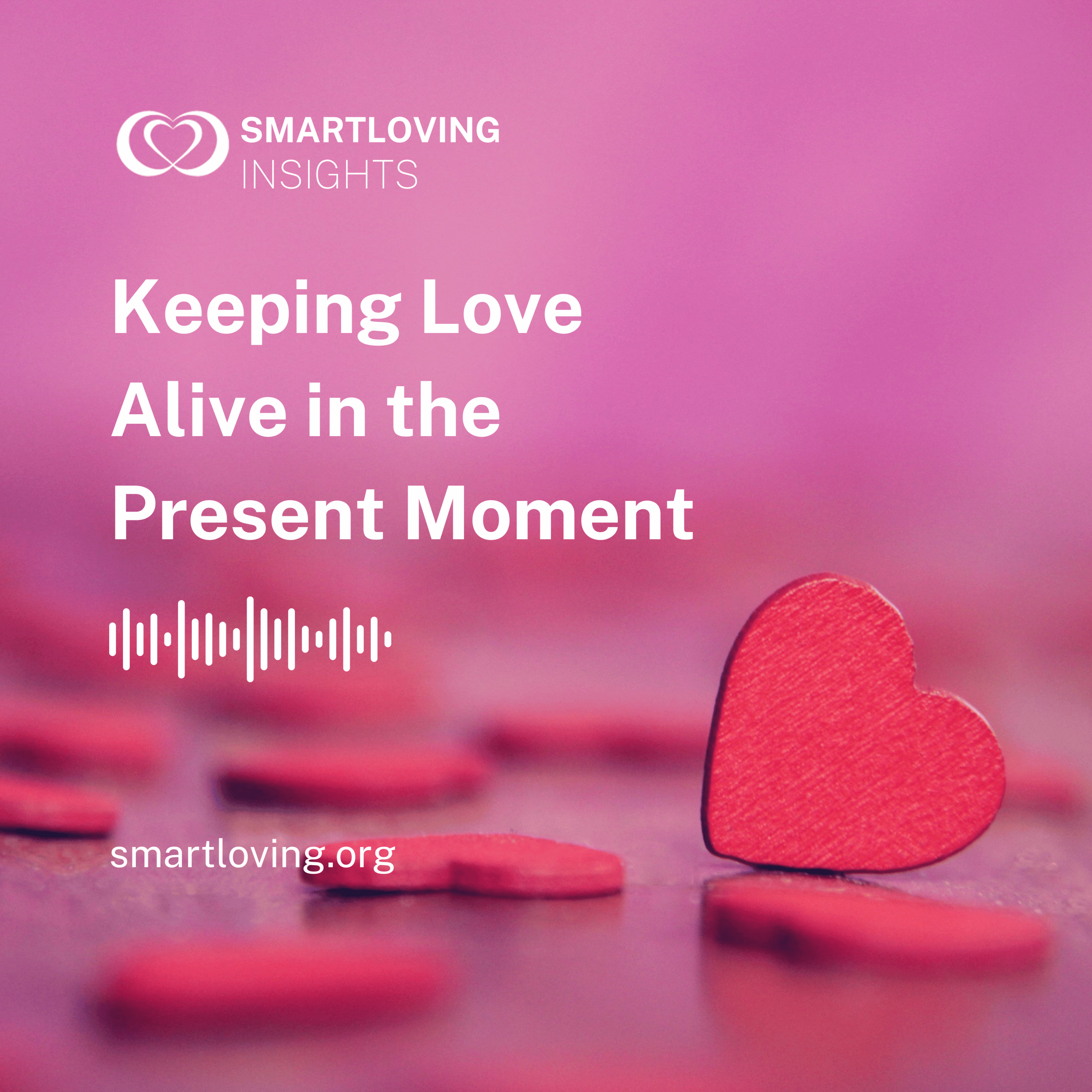 Keeping Love Alive in the Present Moment - SL Insights Ep 4