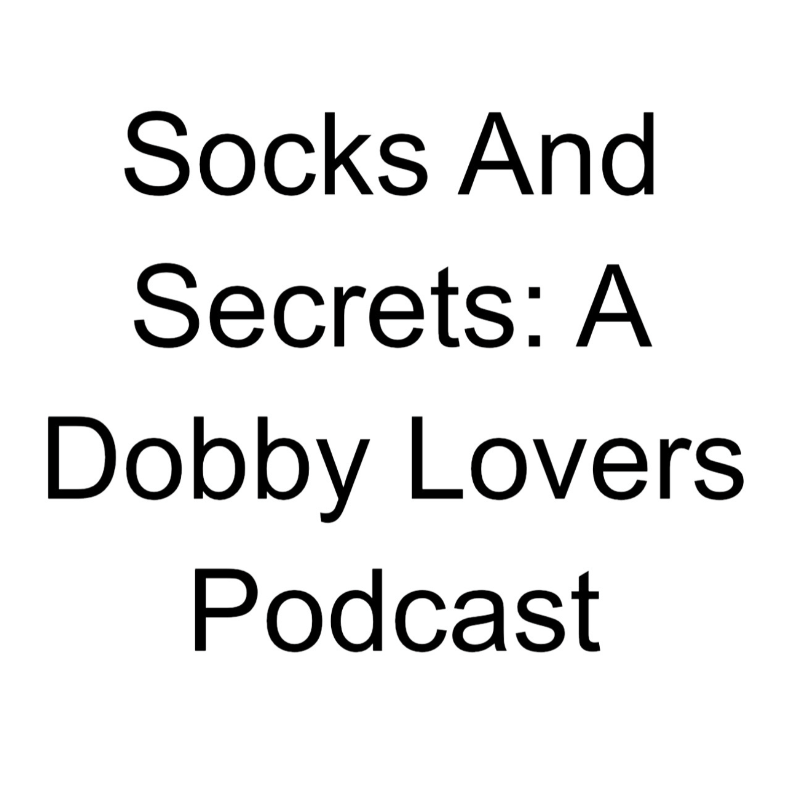 Socks and Secrets: A Dobby Lovers Podcast
