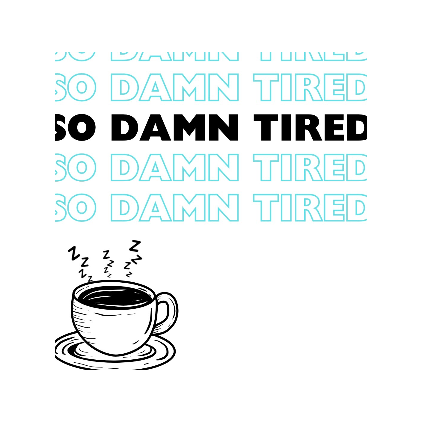 So Damn Tired