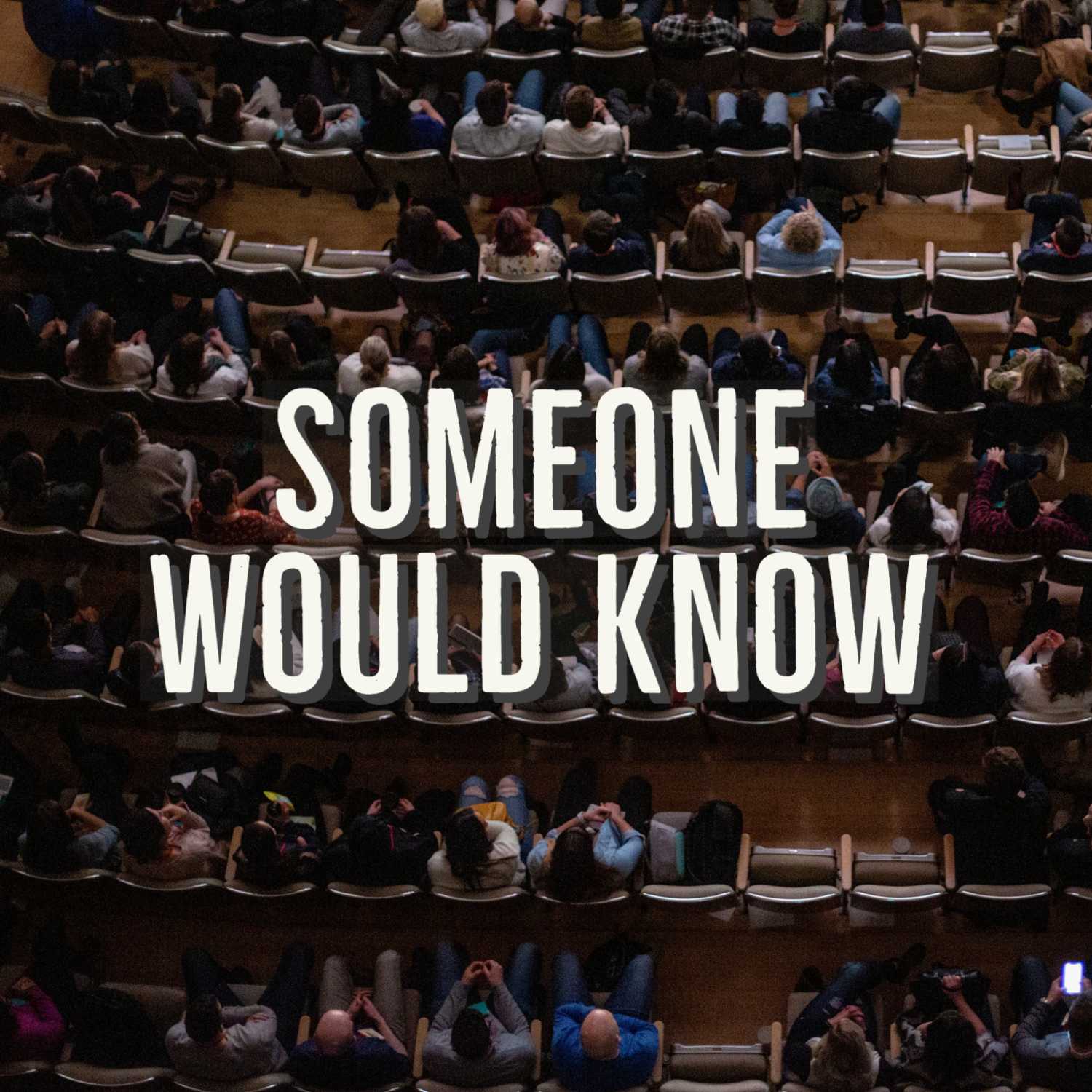 Someone Would Know Someone Would Know