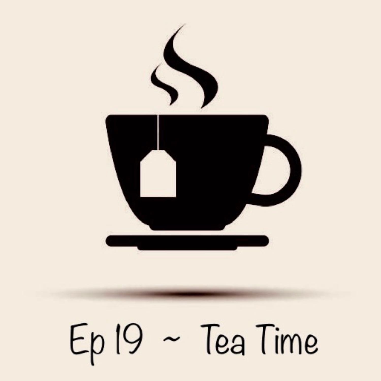 Ep19 - Tea Time