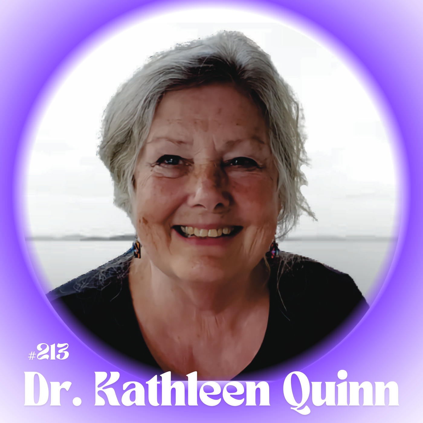 #213 - Dr. Kathleen Quinn