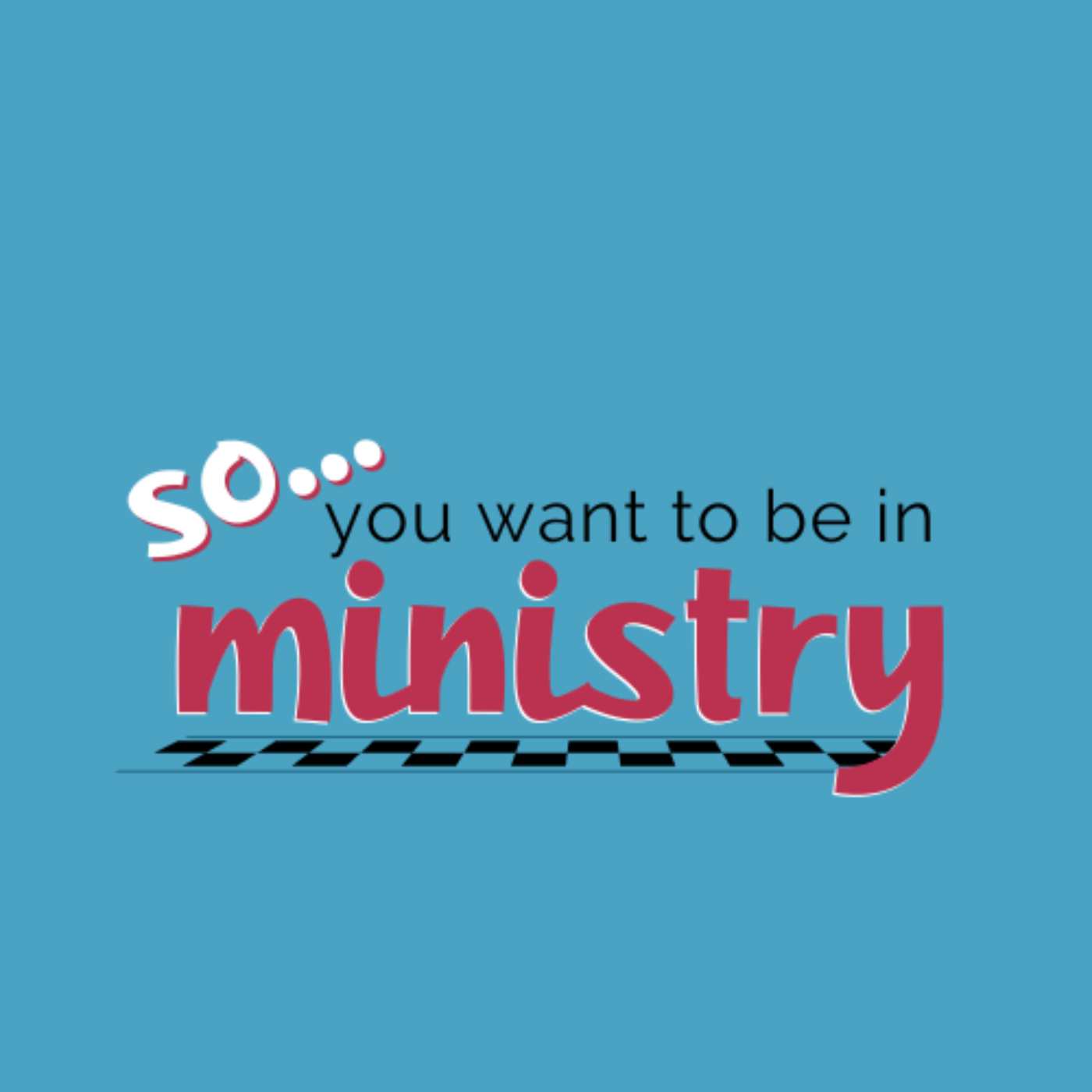 So You Want To Be in Ministry