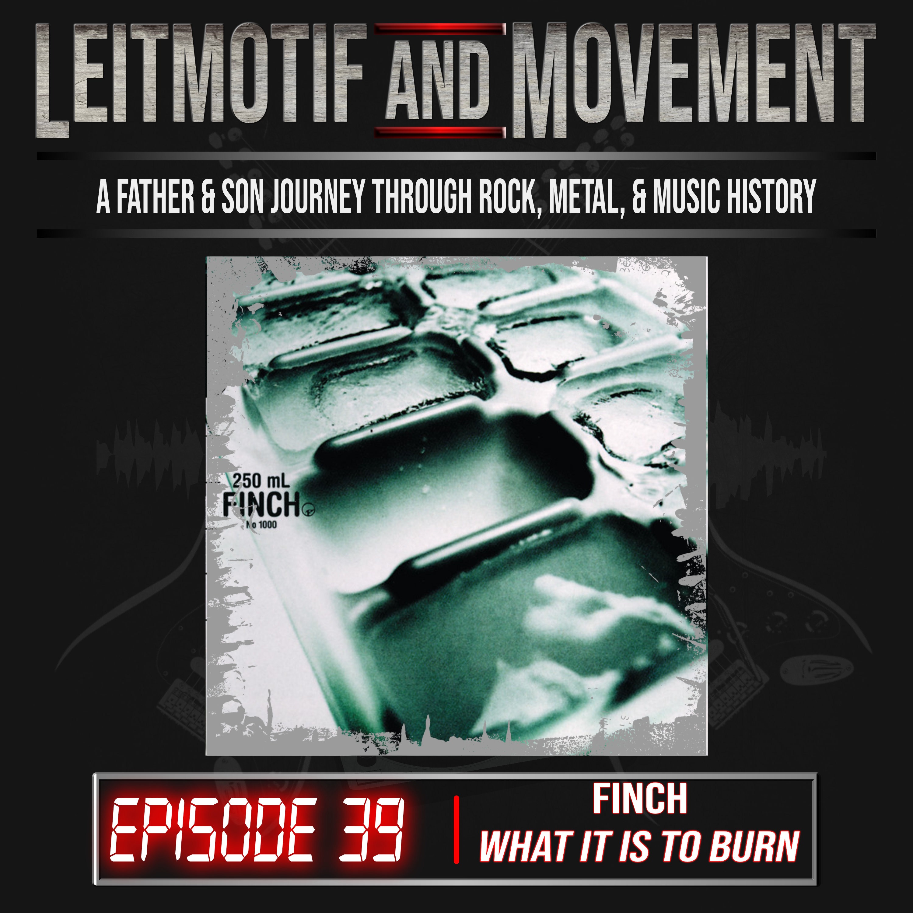 Leitmotif and Movement: A Father and Son Musical Journey Podcast - Episode 39 - Finch "What It Is To Burn" episode artwork